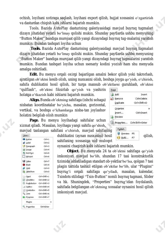 mumkin. view. bu menyu asosan amaliy dastur qurish jarayonida autoplay dastur oynasining tashqi ko‘rinishini turli jihozlar bilan boyitishga xizmat qiladi, masalan, turli instrumentlar panelini ko‘rinadigan qilib qo‘yish (tool bars), turli muloqot oynalarini dastur oynasida akslantirib qo‘yish (panes), sahifa parametrlarin belgilash uchun chizg‘ich (ruler) va to‘r (grid grid) hosil qilish, bir sahifadan boshqa sahifaga tez o‘tish (find page) va boshqa ishlarni bajarish mumkin. help. bu menyuda autoplay dasturi ma’lumotnomasiga murojaat qilish (f1), foydalanuvchilar uchun qo‘llanmani o‘qish, online rejimda dastur xususiy sayti bilan bog‘lanish va boshqa ishlarni bajarish mumkin autoplay dasturi muhitida 6 ta instrumentlar panelidan foydalanish mumkin bo‘lib, ular quyidagilardan iborat: 1. standard; 2. objects; 3. advanged objects; 4.common; 5. project align. “project explorer” muloqot oynasida joriy loyihani tashkil etuvchi elementlar, masalan sahifalar, ob’ektlar va ularning nomlari haqida axborot olish, ular bilan ishlash imkoniyatiga ega bo‘lamiz. “properties” muloqot oynasida loyiha sahifasining o‘zi va sahifadagi har bir ob’ektga xos atributlar ro‘yxati aks …