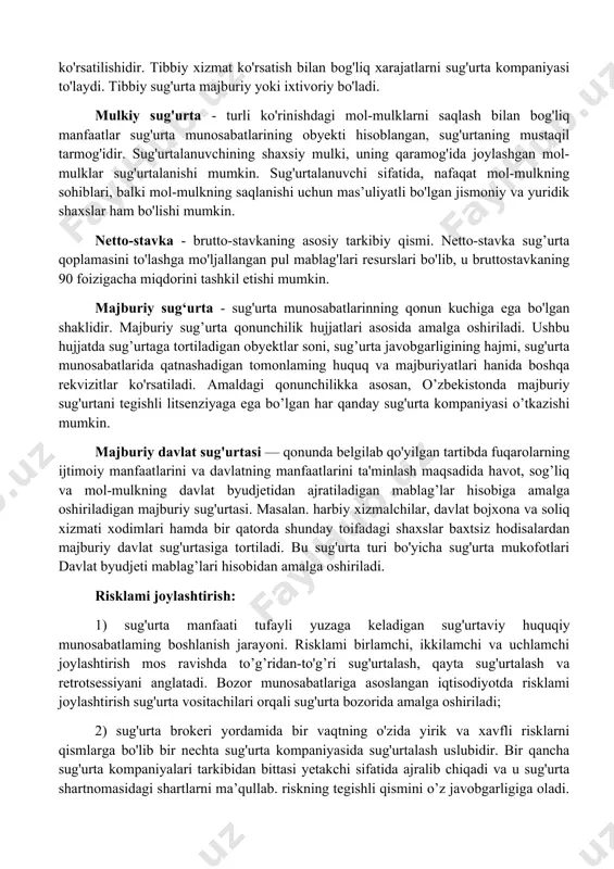 iy hodisa bo'lib, uning ro'y berishi inson ongiga yoki irodasiga bog'liq emas. sug'urta risklarining ro'yxati sug'urtalovchining sug'urta javobgarligi hajmini tashkil etadi. risk bahosining puldagi ifodasi sug'urta tarif stavkasini tashkil etadi, sug'urta obyekti, sug'urta javobgarligining turi. tibbiy sug'urta - aholi sog'ligini himoya qilish vositalaridan biridir. sug'urta hodisasi ro'y berishi munosabati bilan, sug'urta polisi orqali bepul tibbiy xizmat ko'rsatilishidir. tibbiy xizmat ko'rsatish bilan bog'liq xarajatlarni sug'urta kompaniyasi to'laydi. tibbiy sug'urta majburiy yoki ixtivoriy bo'ladi. mulkiy sug'urta - turli ko'rinishdagi mol-mulklarni saqlash bilan bog'liq manfaatlar sug'urta munosabatlarining obyekti hisoblangan, sug'urtaning mustaqil tarmog'idir. sug'urtalanuvchining shaxsiy mulki, uning qaramog'ida joylashgan mol-mulklar sug'urtalanishi mumkin. sug'urtalanuvchi sifatida, nafaqat mol-mulkning sohiblari, balki mol-mulkning saqlanishi uchun mas’uliyatli bo'lgan jismoniy va yuridik shaxslar ham bo'lishi mumkin. netto-stavka - brutto-stavkaning asosiy tarkibiy qismi. netto-stavka sug’urta qoplamasini to'lashga mo'ljallangan pul mablag'lari resurslari bo'lib, u bruttostavkaning 90 foizigacha miqdorini tashkil etishi mumkin. majburiy sug‘urta - sug'urta munosabatlarinning qonun kuchiga ega bo'lgan shaklidir. majburiy …