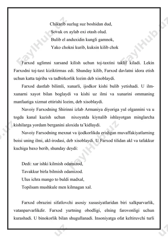 xamkorlik kilishlarini istar edi. navoiy xalklar dustligi goyasi mana shu real zamin asosida tugilgan. shuning uchun xitoylik yigit farxod armon kizi shirinni sevadi. xalkparvarlik goyasi farxodning uz mamlakatida xalk manfaatini ximoya kilishida, armon toglarida shirin va mexinbonuning arik kazish ishni boshlab yuborishlari va farxodning bu ishga bosh bulishida, ayniksa, armon yurtiga xujum kilgan boskinchi xisrovga karshi kurashida uz ifodasini topadi. farxod (xitoylik), shirin (armon) obrazlari orkali xalklar dustligi goyasi ilgari suriladi. navoiy kishilarga ularning mamlakati, diniy e’tikodi yoki boyligiga karab emas, balki chin insoniy fazilatlariga karab baxo beradi. dostonda gumanizm goyasi vatanparvarlik goyasi bilan uzviy boglangan. farxod va shirin vatanparvar kaxramonlar obrazidir. farxod uz yurtini xam, shirin mamlakatini xam jon dili bilan sevadi, uning osoyishtiligi va obodnchiligi uchun kurashadi. farxod va shirin mexinbonu bilan birga mamlakatni suv bilan ta’minlash, imoratlar kurib obod etishda katta faoliyat va kaxramonlik kursatadilar. xisrav mamlakatga xujum kilganda, farxod va shirin mamlakatning mustaxkilligini kaxramonlarcha ximoya kiladilar. …