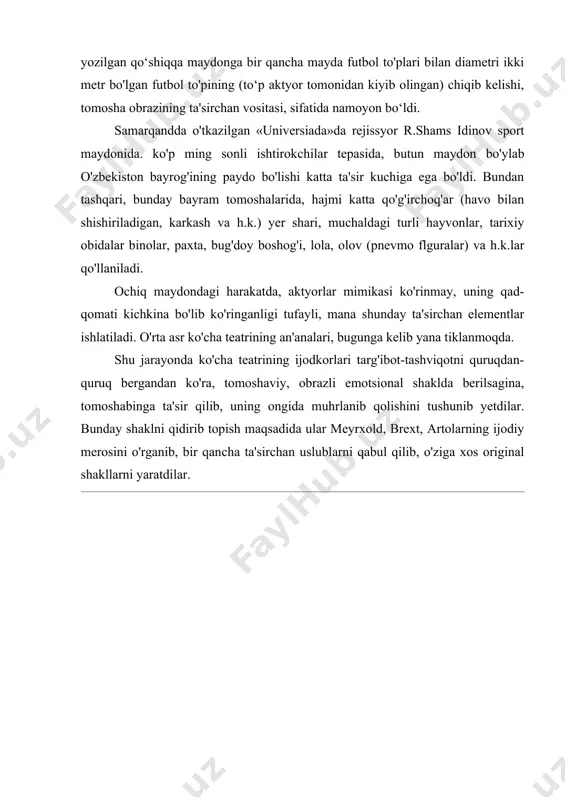yon bo‘ldi. samarqandda o'tkazilgan «universiada»da rejissyor r.shams idinov sport maydonida. ko'p ming sonli ishtirokchilar tepasida, butun maydon bo'ylab o'zbekiston bayrog'ining paydo bo'lishi katta ta'sir kuchiga ega bo'ldi. bundan tashqari, bunday bayram tomoshalarida, hajmi katta qo'g'irchoq'ar (havo bilan shishiriladigan, karkash va h.k.) yer shari, muchaldagi turli hayvonlar, tarixiy obidalar binolar, paxta, bug'doy boshog'i, lola, olov (pnevmo flguralar) va h.k.lar qo'llaniladi. ochiq maydondagi harakatda, aktyorlar mimikasi ko'rinmay, uning qad-qomati kichkina bo'lib ko'ringanligi tufayli, mana shunday ta'sirchan elementlar ishlatiladi. o'rta asr ko'cha teatrining an'analari, bugunga kelib yana tiklanmoqda. shu jarayonda ko'cha teatrining ijodkorlari targ'ibot-tashviqotni quruqdan-quruq bergandan ko'ra, tomoshaviy, obrazli emotsional shaklda berilsagina, tomoshabinga ta'sir qilib, uning ongida muhrlanib qolishini tushunib yetdilar. bunday shaklni qidirib topish maqsadida ular meyrxold, brext, artolarning ijodiy merosini o'rganib, bir qancha ta'sirchan uslublarni qabul qilib, o'ziga xos original shakllarni yaratdilar.