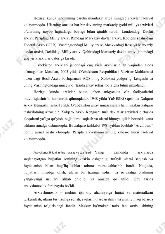 tmoqda. arxivshunoslik fani, uning maqsad va vazifalari yangi zamonda arxivlarda saqlanayotgan hujjatlar sonining keskin oshganligi tufayli ularni saqlash va foydalanish bilan bog’liq ishlar tobora murakkablashib bordi. natijada, hujjatlarni hisobga olish, ularni bir tizimga solish va ro’yxatga olishning yangi-yangi usullari ishlab chiqildi va amalda qo’llanildi. shu tariqa arxivshunoslik fani paydo bo’ldi. arxivshunoslik – muhim ijtimoiy ahamiyatga hujjat va materiallarni turkumlash, ularni bir tizimga solish, saqlash, ulardan ilmiy va amaliy maqsadlarda foydalanish to’g’risidagi fandir. mazkur ko’makchi tarix fani arxiv ishining umumiy qonuniyatlarini, hujjat va materiallarni tanlab olish va saqlash, ulardan foydalanish tamoyillarini ishlab chiqadi. hozirgi kunda hujjat va materiallarning umumiy miqdori va turlari nihoyatda ko’pdir. shuning uchun ham arxivshunoslik fanini rivojlantirmasdan, hujjatlarni saralash va saqlashning zamonaviy usullarini egallamasdan turib arxiv ishini to’g’ri yo’lga qo’yish amri maholdir. arxivshunoslik asoslarini yaxshi bilish bo’lajak tarixchi uchun g’oyat muhimdir. arxiv hujjatlari bilan ishlash uslublarini egallash ilmiy-tadqiqotlar uchun yo’l ochib beradi, bakalavriat va magistraturada tahsil olayotgan talabalarga …