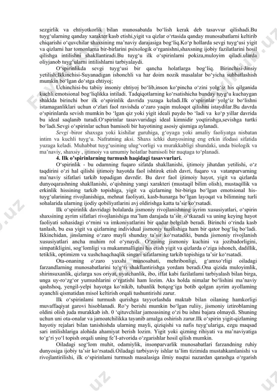 ayonlariga mos ravishda amaliy jihatdan tayyor bo‘ladi.ilk o‘spirinlik davridagi aqliy rivojlanish uning hayotiy maqsadini aniq ochib beradi va kelajak haqidagi tasavvurlar shakllanadi. ilk o‘spirinlik eng muhim psixologik xususiyati-o‘z ichki dunyosini kashf etadilar.ular o‘zlarining kuchli va zaif tomonlarini anglaydilar,aqliy va emotsional imkoniyatlarini qiyosiy baholay oladilar.ularning yana bir xususiyatlari murakkab shaxslararo munosabatlarda aks etuvchi burch,vijdon hissi,o‘z qadr-qimmatini e’zozlash,o‘zligini anglash va sezish kabi xislatdir. umuman,o‘z-o‘zini anglash-quvonchli,hayajonli hodisadir.ayni vaqtda bu his dramatik xavotirli kechinmalarga ham sabab bo‘lishi mumkin.o‘spirin kechinmalarida asosiy o‘rinni kelajak haqidagi o‘ylar egallaydi o‘spirinlar uchun yana bir muhim kechinma o‘zining tashqi ko‘rinishi haqidagi o‘ylardir juda ko‘pchilik o‘spirinlаr o‘z tashqi ko‘rinishni o‘zgartirishni xohlagan bo‘ladilar.tashqi ko‘rinishlaridagi ozgina kamchilik ular uchun “fojia” darajasiga ko‘tariladi.umuman,refleksiyaning o‘sishi,o‘z “men”iga qiziqishining ortishi barcha o‘spirinlarga xos xususiyat.lekin bu kechinmalar shaxs rivojlanishining qiyinchiliklari bo‘lib, o‘tkinchi xarakterga ega,umuman olganda o‘spirinlik juda baxtli davr sifatida esda qoladi.o‘spirinlarda refleksiyaning ko‘pgina ijtimoiy,individual-tipologik, biografik omillariga bog‘liq.bu yoshda o‘quvchilarda bilish jarayonlari kichik yoshdagilar kabi intensiv o‘smasa-da,lekin mustahkamlanib, …