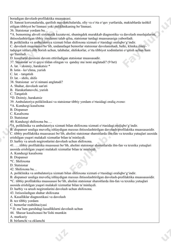 profilaktika. c. farmatsevtika, tibbiyot texnika muassasalari. *d. kasalxona, poliklinika, kasalxona, sanatoriy. 23. ambulatoriya so‘zi nimani anglatadi? *a. yurish. b. shahar, davolovchi san'at. c. doimiy, harakatsiz. d. tarqatish uchun. 24. аmbulatoriya - bu… a. bemirga tibbiy yordam korsatadigan koptarmoqli va maxsus tibbiy muasasa, b. tor mutaxasislar erkin davolovchi muasasasi shaxar turidagi, yani bunga kiradi davolovchi bolim yoki birikkan kasallxona. * с. davolovchi muasasasida qishloq va shaxarda yashaydigan axoliga kasalxonada tashqari amlga oshiradigan tibbiy yordam d. axoliga birinchi tibbiy yordam korsatish va tinmay ishlaydigan 25. ambulatoriya yordami tamoyili qanday? *a. hududiy va uchastka. b. ixtisoslashtirilgan terapevtik va profilaktik. c. reabilitatsiya. d. diagnostik. 26. ambulatoriya xizmatining maqsadlari va vazifalari quyidagilardan iborat: bundan mustaso a. qvp , op va uy sharoitida malakali tibbiy yordam ko‘rsatishdir. b. dispanserizatsiya. c. profilaktik choralar (kasallanish, nogironlik va o‘limni kamaytirish). *d. kasallikning tarqalishi va rivojlanish sharoitlarini o‘rganish. 27. ambulatoriya xizmatining maqsadlari va vazifalari quyidagilardan iborat: bundan mustaso a. vaqtincha …