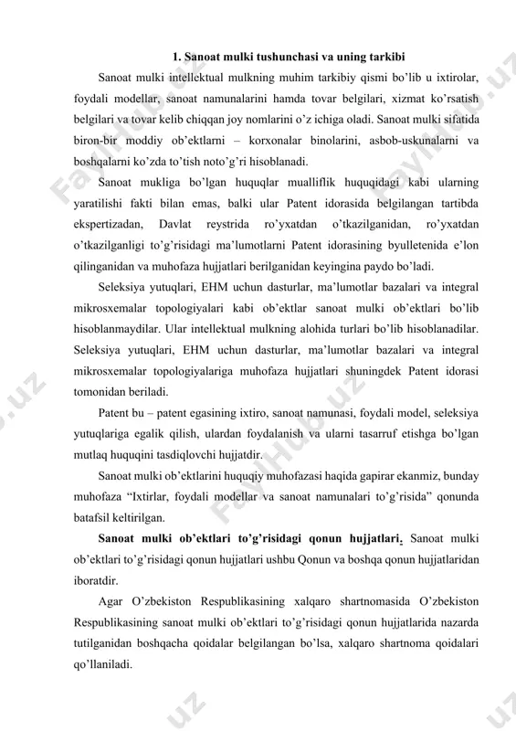bu qonun va boshqa qonun hujjatlaridan iboratdir. agar o’zbekiston respublikasining xalqaro shartnomasida o’zbekiston respublikasining sanoat mulki ob’ektlari to’g’risidagi qonun hujjatlarida nazarda tutilganidan boshqacha qoidalar belgilangan bo’lsa, xalqaro shartnoma qoidalari qo’llaniladi. sanoat mulki ob’ektlarini huquqiy muhofaza qilish. sanoat mulki ob’ektiga bo’lgan huquq muallifga (hammualliflarga) yoki uning (ularning) huquqiy vorisiga (huquqiy vorsilariga) tegishli bo’ladi va patent bilan tasdiqlanadi. agar sanoat mulki ob’ektini bir necha shax sbir-biridan mustaqil ravishda yaratgan bo’lsa, patent olish huquqi patent berish haqidagi talabnomani patent idorasiga birinchi bo’lib topshirgan shaxsga tegishli bo’ladi. muallif (hammualliflar), agar o’zi (o’zlari) yaratgan sanoat mulki ob’ektini boshqalar g’ayriqonuniy o’zlashtirib olish natijasida bu ob’ektga talabnoma topshirilgan yoki patent oligan bo’lsa, patent berilganligiga qarshi e’tiroz bildirish yoxud patent egasi sifatida o’ziga (o’zlariga) patentning o’tkazilishini sud tartibida talab qilish huquqiga ega. sanoat mulki ob’ektining patenti davlat ekspertizasi o’tkazilgandan keyin beriladi. ixtiro patenti ixtironing yangiligini, ixtirolik darajasini, uning haqiqiyligini va patent egasining ixtiroga egalik qilish, undan foydalanish hamda …