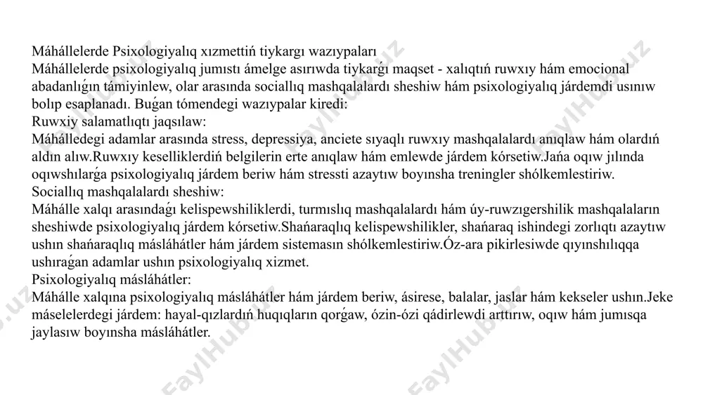 bul jámiyettiń rawajlanıwında áhmiyetli bolgan jámiyetlik xizmet. jaslar arasındaǵı psixologiyalıq mashqalalardı sheshiw hám olarǵa zárúr járdemdi kórsetiw, tek ǵana olardıń jeke rawajlanıwına emes, al pútkil jámiettiń abadanlıǵına unamlı tásir kórsetedi. máhállede psixologiyalıq mashqalalardı sheshiw hám jaslar menen islesiwde nátiyjeli usıllardı islep shıǵıw, jaslardı qollap-quwatlaw, olardıń sociallıq hám psixologiyalıq talapların qanaatlandırıw oǵada áhmietli. máhállede jaslardıń psixologiyalıq mashqalaların sheshiw, olardıń rawajlanıwın qollap-quwatlaw hám sociallıq belsendiligin arttırıw ushın nátiyjeli qatnaslardı islep shıǵıw oǵada áhmietli. psixologiyalıq járdem, sociallıq baǵdarlamalar, shańaraq penen birge islesiw hám motivaciya jaslardıń turmısın jáne de jaqsılawǵa, olardıń ruwxıy turaqlılıǵın támiyinlewge járdem beredi. jámiettiń hár bir aǵzası jaslar ushın psixologiyalıq qollap-quwatlawdı támiyinlewde óz rolin atqarıwı kerek 6 hayal-qızlardıń talapları psixologiyalıq salomatlıq hayal-qızlardıń psixologiyalıq salamatlıǵın jaqsılawǵa qaratılǵan baǵdarlamalar. jeke rawajlanıw hayal-qızlardıń liderlik, kásiplik hám sociallıq kónlikpelerin arttırıwǵa járdemlesiw. ekonomikalıq gárezsizlik hayal-qızlardıń finanslıq sawatlılıǵın arttırıw hám ekonomikalıq tabısqa erisiwine járdemlesiw. 7 hayal-qızlar ushın máhállede psixologiyalıq baǵdarlamalar hám járdem máhállede hayal-qızlardıń psixologiyalıq mútájliklerin qanaatlandırıw …