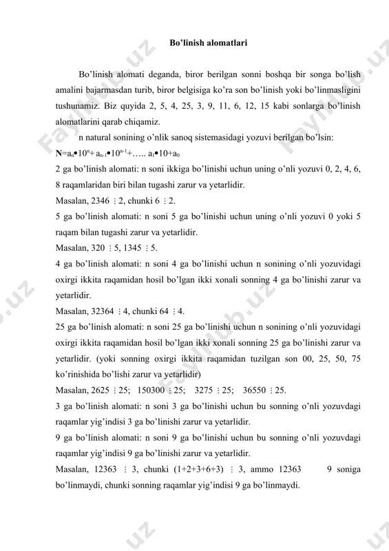 i: n soni 5 ga bo’linishi uchun uning o’nli yozuvi 0 yoki 5 raqam bilan tugashi zarur va yetarlidir. masalan, 320 5, 1345 5. 4 ga bo’linish alomati: n soni 4 ga bo’linishi uchun n sonining o’nli yozuvidagi oxirgi ikkita raqamidan hosil bo’lgan ikki xonali sonning 4 ga bo’linishi zarur va yetarlidir. masalan, 32364 4, chunki 64 4. 25 ga bo’linish alomati: n soni 25 ga bo’linishi uchun n sonining o’nli yozuvidagi oxirgi ikkita raqamidan hosil bo’lgan ikki xonali sonning 25 ga bo’linishi zarur va yetarlidir. (yoki sonning oxirgi ikkita raqamidan tuzilgan son 00, 25, 50, 75 ko’rinishida bo’lishi zarur va yetarlidir) masalan, 2625 25; 150300 25; 3275 25; 36550 25. 3 ga bo’linish alomati: n soni 3 ga bo’linishi uchun bu sonning o’nli yozuvdagi raqamlar yig’indisi 3 ga bo’linishi zarur va yetarlidir. 9 ga bo’linish alomati: n soni 9 ga bo’linishi uchun bu sonning o’nli yozuvdagi raqamlar yig’indisi 9 …