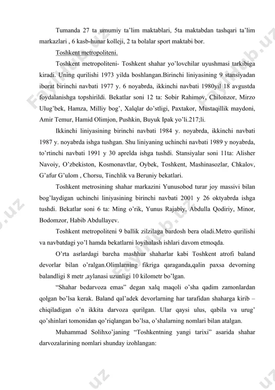 r, chkalov, g’afur g’ulom , chorsu, tinchlik va beruniy bekatlari. toshkent metrosining shahar markazini yunusobod turar joy massivi bilan bog’laydigan uchinchi liniyasining birinchi navbati 2001 y 26 oktyabrda ishga tushdi. bekatlar soni 6 ta: ming o’rik, yunus rajabiy, abdulla qodiriy, minor, bodomzor, habib abdullayev. toshkent metropoliteni 9 ballik zilzilaga bardosh bera oladi.metro qurilishi va navbatdagi yo’l hamda bekatlarni loyihalash ishlari davom etmoqda. o’rta asrlardagi barcha mashhur shaharlar kabi toshkent atrofi baland devorlar bilan o’ralgan.olimlarning fikriga qaraganda,qalin paxsa devorning balandligi 8 metr ,aylanasi uzunligi 10 kilometr bo’lgan. “shahar bedarvoza emas” degan xalq maqoli o’sha qadim zamonlardan qolgan bo’lsa kerak. baland qal’adek devorlarning har tarafidan shaharga kirib – chiqiladigan o’n ikkita darvoza qurilgan. ular qaysi ulus, qabila va urug’ qo’shinlari tomonidan qo’riqlangan bo’lsa, o’shalarning nomlari bilan atalgan. muhammad solihxo’janing “toshkentning yangi tarixi” asarida shahar darvozalarining nomlari shunday izohlangan: 1.qiyot darvozasi. qiyot qabilasi nomidan olingan. qadimda parkent darvozasi, keyinchalik qo’qon darvozasi deb atalgan. …