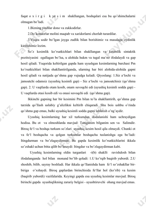 dosh bilan ifodalanganda hol bilan monand bo’lib qoladi: 1.u ko’rqib baqirib yubordi. 2.u shoshib, bilib, sayray boshladi. har ikkala qo’llanishda ham fe‘l so’zshakllar bir-biriga o’xshaydi. biroq gaplardan birinchisida fe‘llar hol (ko’rib) va kesim (baqirib yubordi) vazifalarida. keyingi gapda esa uyushiq kesimlar mavjud. biroq birinchi gapda uyushiqlikning zaruriy belgisi - uyushtiruvchi ohang mavjud emas. tenglanish qatorida bog’lovchilar. tenglanish qatori bog’lovchili yoki bog’lovchisiz bo’lishi mumkin. bog’lovchisiz qator faqat ohang yordamida hosil qilinadi: 1.karima, salima, halima boqqa jo’nadilar. 2. u tanib, bilib, so’ray boshladi. bog’lovchili qator bog’lovchi vositalar yordamida hosil qilinadi: 1.eshikdan yosh yigit va chol kirib keldi. 2. farzandlarimiz dono va baxtiyordirlar. tenglanish qatori nisbatan cheklanmagan miqdordagi a‘zolardan yoki cheklangan a‘zodan tashkil topishi mumkin. bu a‘zolararo munosabatlarning turi bilan bog’liq. shunday tenglanish qatori mavjudki, bunda bemalol qatorni to’ldirish, yangi a‘zolar bilan davom ettirish mumkin bo’ladi: u ko’k, qora, qizil qalamlar oldi. bunday tenglanish qatori ochiq qator deyiladi. ochiq qator shunday a‘zolardan tuziladiki, …