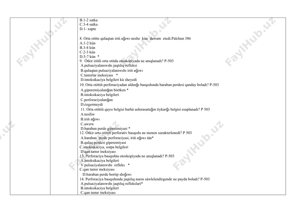 rtken * b.intoksikaciya belgileri с.perforaciyalanǵan d.ózgermeydi 11. orta otittiń qaysı belgisi barhá ushırasatuǵın tiykarǵı belgisi esaplanadı? p 503 a.tesiliw b.iriń aǵıwı c.awırw d.baraban perde giperemiyasi * 12. ótkir orta otittiń perforativ basqıshı ne menen xarakterlenedi? p 503 а.baraban perde perforaciyasi, iriń aǵıwı tán* b.qulaq perdesi giperemiyasi c.intoksikaciya, ısıtpa belgileri d.qan tamır ineksiyası 13. perforaciya basqıshta otoskopiyada ne anıqlanadı? p-503 а.intoksikaciya belgileri v.pulsaciyalanıwshı refleks * c.qan tamır ineksiyası d.baraban perde bortip shıǵıwı 14. perforaciya basqıshında jaqtılıq nurın sáwlelendirgende ne payda boladı? p-503 а.pulsaciyalanıwshı jaqtılıq reflekslari* b.intoksikaciya belgileri c.qan tamır ineksiyası d.baraban perde bórtip shıǵıwı 15. ótkir irińli orta otitda baraban perdede tesik qanday formada boladı? p-503 а.kóp ret b.bir c.domalaq * d.tesilmeydi 16. orta otittiń reparativ stadiyası ne menen xarakterlenedi . palchun 386 a.iriń aǵıwı toqtawı, perforaciya shandıqlanıwı * b.qulaqtan kóp iriń keliwi c.esitiwdiń birden tómenlewi d.qulaqta awırw 17. qaysı kesellikde baraban perdeniń keń tesiliwi gúzetiledi? p-504 а.otitte b.tuberkulyozde* c.furunkulda d.tarqalǵan …