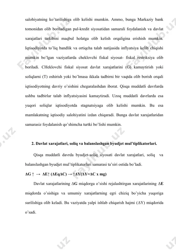 muddatli davrlarda ushbu tadbirlar talab inflyatsiyasini kamaytiradi. uzoq muddatli davrlarda esa yuqori soliqlar iqtisodiyotda stagnatsiyaga olib kelishi mumkin. bu esa mamlakatning iqtisodiy salohiyatini izdan chiqaradi. bunga davlat xarajatlaridan samarasiz foydalanish qo’shimcha turtki bo’lishi mumkin. 2. davlat xarajatlari, soliq va balanslashgan byudjet mul’tiplikatorlari. qisqa muddatli davrda byudjet-soliq siyosati davlat xarajatlari, soliq va balanslashgan byudjet mul’tiplikatorlari samarasi ta’siri ostida bo’ladi. δg ↑ → δe↑ (δeqδc) → ↑δy(δy=δc x mg) davlat xarajatlarining δg miqdorga o’sishi rejalashtirgan xarajatlarining δe miqdorda o’sishiga va umumiy xarajatlarning egri chiziq bo’yicha yuqoriga surilishiga olib keladi. bu vaziyatda yalpi ishlab chiqarish hajmi (δy) miqdorida o’sadi. 7-mavzuda ko’rganimiz singari xarajatlardagi ozroq o’zgarish daromadlardagi undan ancha katta bo’lgan, o’zgarishni keltirib chiqaradi va δy/ δe=1/(1-b) bo’ladi (22-chizma). δy=δe x (1/(1-b))= δe x m soliqqa tortish hisobga olinmaganda yopiq iqtisodiyot uchun davlat xarajatlari mul’tiplikatori va ishlab chiqarishning muvozanatli hajmini quyidagi tenglamalar sistemasini yechish orqali topish mumkin: y=c+i+g c=a+by bu yerda: y=c+i+g – yopiq …