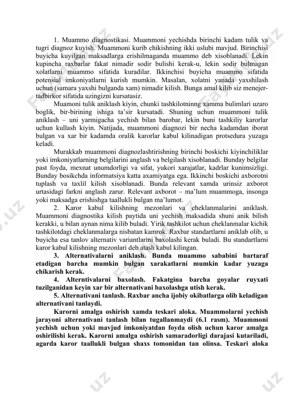 ammo deb xisoblanadi. lekin kupincha raxbarlar fakat nimadir sodir bulishi kerak-u, lekin sodir bulmagan xolatlarni muammo sifatida kuradilar. ikkinchisi buyicha muammo sifatida potensial imkoniyatlarni kurish mumkin. masalan, xolatni yanada yaxshilash uchun (samara yaxshi bulganda xam) nimadir kilish. bunga amal kilib siz menejer-tadbirkor sifatida uzingizni kursatasiz. muamoni tulik aniklash kiyin, chunki tashkilotninng xamma bulimlari uzaro boglik, bir-birining ishiga ta’sir kursatadi. shuning uchun muammoni tulik aniklash – uni yarmigacha yechish bilan barobar, lekin buni tashkiliy karorlar uchun kullash kiyin. natijada, muammoni diagnozi bir necha kadamdan iborat bulgan va xar bir kadamda oralik karorlar kabul kilinadigan protsedura yuzaga keladi. murakkab muammoni diagnozlashtirishning birinchi boskichi kiyinchiliklar yoki imkoniyatlarning belgilarini anglash va belgilash xisoblanadi. bunday belgilar past foyda, mexnat unumdorligi va sifat, yukori xarajatlar, kadrlar kunimsizligi. bunday bosikchda informatsiya katta axamiyatga ega. ikkinchi boskichi axborotni tuplash va taxlil kilish xisoblanadi. bunda relevant xamda urinsiz axborot urtasidagi farkni anglash zarur. relevant axborot – ma’lum muammoga, insonga …
