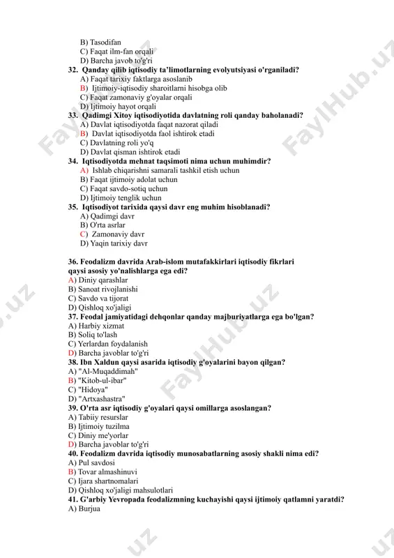 uchun muhimdir? a) ishlab chiqarishni samarali tashkil etish uchun b) faqat ijtimoiy adolat uchun c) faqat savdo-sotiq uchun d) ijtimoiy tenglik uchun 35. iqtisodiyot tarixida qaysi davr eng muhim hisoblanadi? a) qadimgi davr b) o'rta asrlar c) zamonaviy davr d) yaqin tarixiy davr 36. feodalizm davrida arab-islom mutafakkirlari iqtisodiy fikrlari qaysi asosiy yo'nalishlarga ega edi? a) diniy qarashlar b) sanoat rivojlanishi c) savdo va tijorat d) qishloq xo'jaligi 37. feodal jamiyatidagi dehqonlar qanday majburiyatlarga ega bo'lgan? a) harbiy xizmat b) soliq to'lash c) yerlardan foydalanish d) barcha javoblar to'g'ri 38. ibn xaldun qaysi asarida iqtisodiy g'oyalarini bayon qilgan? a) "al-muqaddimah" b) "kitob-ul-ibar" c) "hidoya" d) "artxashastra" 39. o'rta asr iqtisodiy g'oyalari qaysi omillarga asoslangan? a) tabiiy resurslar b) ijtimoiy tuzilma c) diniy me'yorlar d) barcha javoblar to'g'ri 40. feodalizm davrida iqtisodiy munosabatlarning asosiy shakli nima edi? a) pul savdosi b) tovar almashinuvi c) ijara shartnomalari d) qishloq xo'jaligi mahsulotlari 41. …