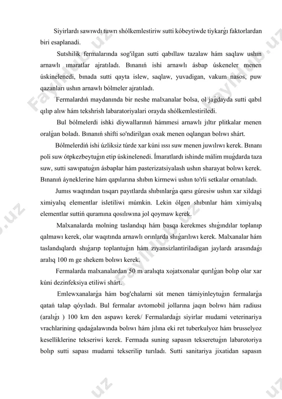 etiliwi shárt. emlewxanalarǵa hám bog'chalarni sút menen támiyinleytuǵın fermalarǵa qatań talap qóyıladı. bul fermalar avtomobil jollarına jaqın bolıwı hám radiusı (aralıǵı ) 100 km den aspawı kerek/ fermalardaǵı siyirlar mudami veterinariya vrachlarining qadaǵalawında bolıwı hám jılına eki ret tuberkulyoz hám brusselyoz keselliklerine tekseriwi kerek. fermada suning sapasın tekseretuǵın labarotoriya bolıp sutti sapası mudami tekserilip turıladı. sutti sanitariya jixatidan sapasın asırıwdıń tiykarǵı ámellerinen biri sawın siyirlardı sanitariya talaplarına tolıq ámel etken túrde saqlaw. siyirlardı sawıwdan aldın sút bózini tazalawǵa itıbar beriledi keyin sút bózi paypaslab kóriledi, keyin bolsa jıllı suwda yamasa 05% li xloramin eritpesi menen juwıladı. keyininen súlgi menen tazalap artiladi. sawıwdı baslawdan aldın, sút bózidagi birinshi tamshı suttiń tarikibidami mikroorganizmlar kóp bolıwın esapqa alǵan túrde ayrıqsha arnawlı ıdısqa sog'ib alınadı kóp qallarda birinshi tamshı sutti sog'imchilar malxana poliga sog'ib taslaydılar, bunday jumıs tutıw mutloqo múmkin emes. ayırım sog'uvchilar bolsa sutti birinshi tamshıları menen jelin so'rg'ichlari átirapın xo'llaydi, bunday qılıw …