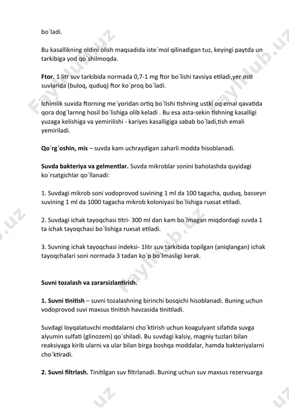h maqsadida qo`llaniladi. buning uchun havzadagi suv maxsus po`lat balonlarda saqlanadigan gazsimon xlor bilan xlorator asbobi yordamida xlorlanadi. normada xlorlangan suvning 1 litrida 0,3-0,4 mg xlor bo`lishi kerak. agar 1 litr suvda xlor miqdori 0,5 mg dan ko`p bo`lsa suvda xlorning yoqimsiz hidi bo`ladi. suvni zararsizlantirishda xlorlashdan boshqa usullar ham qo`llaniladi. masalan, suvni ozonlash, ultrabinafsha nurlari ta`sir qildirish kabilar. mavzu bo`yicha savollar: 1. suvning odam organizmiga ahamiyati nimadan iborat? 2. suvning odam organizmida taqsimlanishi. 3. yashash joyiga qarab sarflanadigan kunlik o`rtacha suv miqdori. 4. suvning sifati haqida tushuncha bering. 5. suvning fizikaviy xususiyatlari nimadan iborat? 6. suvning kimoviy tarkibi to`g`risida tushuncha. 7. suvning tarkibidagi mineral moddalar haqida aytib bering. 8. suvning mikroflorasi haqida nimalar bilasiz? mavzu: suv gigiyenas i reja : 1. suvning odam organizmiga ahamiyati . 2. suvning fizikaviy xususiyatlari . 3. suvning kimyoviy tarkibi . suvning odam organizmi uchun ahamiyati . suv odam organizmi uchun muhim ahamiyatga ega. …