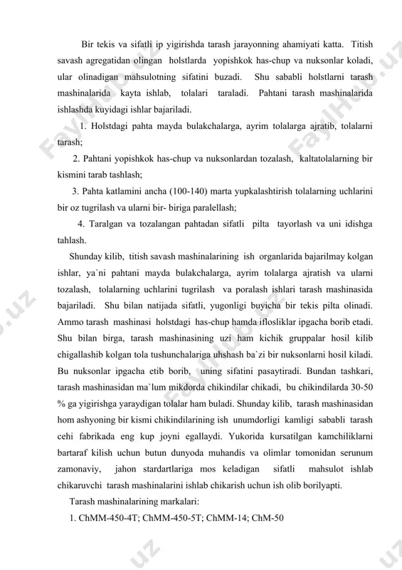 igi sababli tarash cehi fabrikada eng kup joyni egallaydi. yukorida kursatilgan kamchiliklarni bartaraf kilish uchun butun dunyoda muhandis va olimlar tomonidan serunum zamonaviy, jahon stardartlariga mos keladigan sifatli mahsulot ishlab chikaruvchi tarash mashinalarini ishlab chikarish uchun ish olib borilyapti. tarash mashinalarining markalari: 1. chmm-450-4t; chmm-450-5t; chmm-14; chm-50 2. chmm-450-4 ; chmm-450-5 ; chmm-14; chm-50; chm-60 3. chmm-450-4 ; chmm-450-5 ; chmm-14; chm-50; chm-60 chmd-4; chmd-5 4. achm-147; 5. s-4-a; s-50; izoh: i - kayta tarash tizimidagi tarash mashinalari; ii - karda (oddiy) tarash tizimidagi tarash mashinalari. iii - past nomerli ip ishlab chikarish uchun ishlatiladigan tarash mashinalari. iv - rotorli va aeromehanik usulda ip ishlab chikarishda ishlatiladigan tarash mashinalari. v - yangi zamonavity serunum «rieter» tizimidagi tarash mashinalari. i - kismdagi chmm-450-4t va chmm-14t - markali tarash mashinalarining ish unumdorligi juda past, asosiy ish organlarining tezligi ham sekin, chunki bu tarash mashinalari kayta tarash tizimi uchun moslashgan bulib, uzun tolalarga …