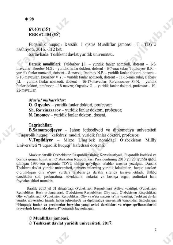 y va o‘rta maxsus ta'lim vazirligi, toshkent davlat yuridik universiteti hamda jahon iqtisodiyoti va diplomatiya universiteti tomonidan tasdiqlangan “huquqiy fanlar va predmetlar bo‘yicha yangi avlod darsliklari va o‘quv qo‘llanmalarini tayyorlash kompleks dasturi” doirasida tayyorlangan. © mualliflar jamoasi. © toshkent davlat yuridik universiteti, 2017. 3 mundarija kirish ............................................................................................................4 glossariy ...................................................................................................6 1-mavzu. fuqarolik huquqi tushunchasi, tamoyillari va tizimi ......................................................................................................14 2-mavzu. fuqarolik huquqining manbalari .........................33 3-mavzu. fuqarolik-huquqiy munosabat ...............................45 4-mavzu. fuqarolar – fuqarolik huquqining subyekti sifatida .......................................................................................................60 5-mavzu. yuridik shaxslar ..............................................................76 6-mavzu. davlat – fuqarolik-huquqiy munosabatlar ishtirokchisi sifatida ........................................................................87 7-mavzu. fuqarolik huquqining obyektlari ........................98 8-mavzu. bitimlar .................................................................................113 9-mavzu. vakillik va ishonchnoma ............................................125 10-mavzu. fuqarolik huquqida muddatlar. da’vo muddati ......................................................................................................138 11-mavzu. mulk huquqi ......................................................................154 12-mavzu. xususiy mulk huquqi ....................................................168 13-mavzu. ommaviy (davlat) mulk huquqi .............................177 14-mavzu. umumiy mulk huquq