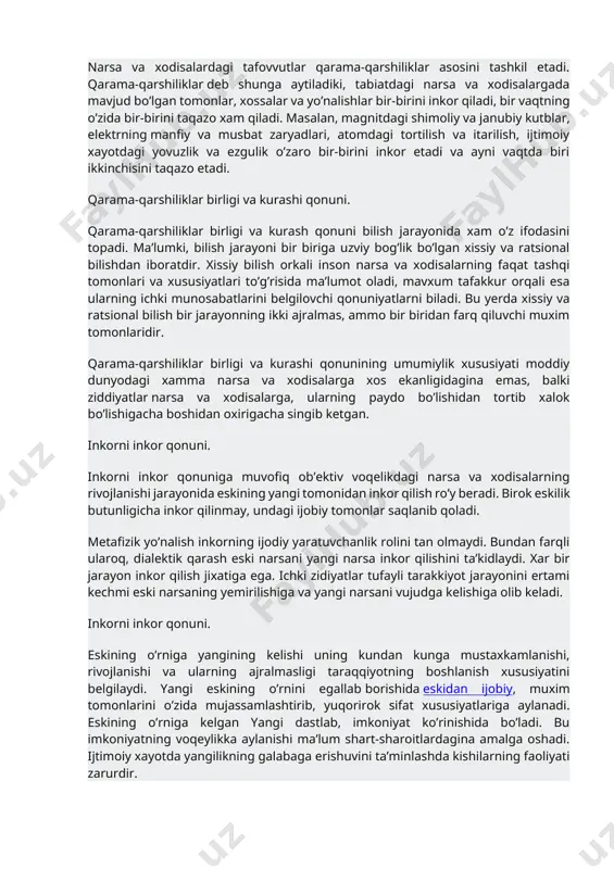 xamiyatga ega. qarama-qarshiliklar birligi va kurashi qonuni. qarama-qarshiliklar birligi va kurashi qonuniga muvofiq xar bir narsa bir-biri bilan uzviy aloqada bo’lgan va biri ikkinchisini istisno etuvchi qarama-qarshi tomon va kuchlarga ega bo’lib ular o’rtasidagi kurash natijasida eskining yuqolishi va yangining paydo bo’lishi yuzaga keladi. ma’lumki, narsalar turli- tumandir. xamma tomonlari bilan aynan o’xshash bo’lgan ikki narsaning o’zi yo’k. narsalarning tafovvut darajasi xam bir xil emas: muxim va nomuxim tafovvutlar mavjud. narsa va xodisalardagi tafovvutlar qarama-qarshiliklar asosini tashkil etadi. qarama-qarshiliklar deb shunga aytiladiki, tabiatdagi narsa va xodisalargada mavjud bo’lgan tomonlar, xossalar va yo’nalishlar bir-birini inkor qiladi, bir vaqtning o’zida bir-birini taqazo xam qiladi. masalan, magnitdagi shimoliy va janubiy kutblar, elektrning manfiy va musbat zaryadlari, atomdagi tortilish va itarilish, ijtimoiy xayotdagi yovuzlik va ezgulik o’zaro bir-birini inkor etadi va ayni vaqtda biri ikkinchisini taqazo etadi. qarama-qarshiliklar birligi va kurashi qonuni. qarama-qarshiliklar birligi va kurash qonuni bilish jarayonida xam o’z ifodasini topadi. ma’lumki, …