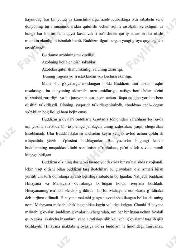 lda rivojlana boshladi. hinayananing ma`no​si «kichik g`ildirak» bo`lsa mahayana esa «katta g`ildirak» deb tarjima qilinadi. hinayana maktabi g`oyasi avval shakllangan bo`lsa-da uning nomi mahayana maktabi shakl​lan​ganidan keyin vujudga kelgan. chunki hinayana maktabi g`oyalari buddizm g`oyalarini chegaralab, uni har bir inson uchun foydali qilib emas, aksincha insonlarni yana ajratishga olib keluvchi g`oyalarni targ`ib qila boshlaydi. hinayana maktabi g`oyasiga ko`ra buddizm ta`limotidagi «nirvana», ya`ni «ruhiy ozodlik»ga har bir inson erisha olmas ekan. buning uchun inson albatta ma`lum bir ilmlarni hosil qilishi va jamiyatning yuqori ilmli vakili bo`lishi shart deb hisoblaganlar. hinayana maktabi vakillari har bir insonning faqat o`zigina arxatga, ya`ni ozodlikka erishishi lozim va bu yo`lda bir birini qo`llab quvvatlashni noto`g`ri deb hisoblaganlar. bu g`oya buddizmda boddxisatva, ya`ni «haqqa intilgan inson» tushunchasidir. bu g`oyalarni hinayana, ya`ni «kichik gildirak» deb nomlanishi ham bejiz emas, chunki uning g`oyalari chegaralangan, keng jamiyat ahli manfaatini qamrab ololmaganlar. shu sabab bu maktabga qarshi mahayana maktabi shakllangan. mahayana …