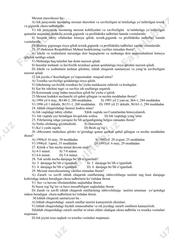 hta bo’lishi kerak? a) 3 ta. s) 5ta. v) 4 ta. d) 2 ta. 13. shaxsiy himoyalanish vositalariga nimalar kiradi? a) ish kiyimi, asboblar, qo’lqoplar va jihozlar. v) ish kiyimi, poyafzal, gazniqob, shlem, qo’lqop, ko’zoynak va boshqalar. s) ish kiyimi, arra, bolta, pichoq, qo’lqoplar va boshqalar. d) ish kiyimi, kaska, qo’lqop, taxta, himoyalovchi kremlar va boshqalar. 14. kasb kasalligi qanday kasallik? a) kishi organizmiga ish sharoitlarining zararli tasiri natijasida kelib chiqqan kasallik. v) kishi organizmiga bakteriologik qurollar natijasida kelib chiqqan kasallik. s) kishi organizmiga xavfsizlik qoidalariga rioya qilmaslik natijasida kelib chiqqan kasallik. d) kishi organizmida tabiiy ofatlar natijasida kelib chiqqan kasallik. 15. jaroxatlarni nechta turi bo’ladi? a) 4 tur 1.mexanik 2.ezilish. 3.kimyoviy. 4.xar-xil jaroxatlar. v) 2 tur 1.ishlab chiqarish jaroxatlari. 2.maishiy jaroxatlar. s) 5 tur 1.mexanik 2.ezilish.3.kimyoviy.4.xar-xil.5.maishiy jaroxatlar. d) 3 tur 1.ishlab chiqarish jaroxatlari. 2.maishiy jaroxatlar. 3.kimyoviy. 18 yoshga to’lmagan xodimlarga kamida necha kalendar kundan iborat yillik ta‘til beriladi? a) …