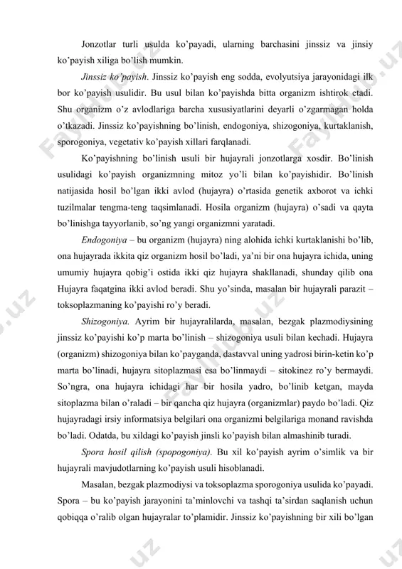 о’ladi. qiz hujayradagi irsiy informatsiya belgilari ona organizmi belgilariga monand ravishda bо’ladi. odatda, bu xildagi kо’payish jinsli kо’payish bilan almashinib turadi. spora hosil qilish (spopogoniya). bu xil kо’payish ayrim о’simlik va bir hujayrali mavjudotlarning kо’payish usuli hisoblanadi. masalan, bezgak plazmodiysi va toksoplazma sporogoniya usulida kо’payadi. spora – bu kо’payish jarayonini ta’minlovchi va tashqi ta’sirdan saqlanish uchun qobiqqa о’ralib olgan hujayralar tо’plamidir. jinssiz kо’payishning bir xili bо’lgan sporogoniyani ayrim bakteriya (yoki bir hujayrali organizm – masalan, ichak balantidiysi, lyambliya)larning spora hosil qilishidan farqlamoq lozim. bu xil sporalanish kо’payish uchun emas, noqulay sharoitdan saqlanishgagina xizmat qiladi. kurtaklanish usuli bilan kо’payishda ona organizmi (hujayra)da yadroning bir qismini tutgan sitoplazmatik dо’mboqcha – kurtak paydo bо’ladi. dо’mboqcha о’sadi va ona qismdan ajraladi. ayrim bakteriyalar va kipriklilar shu zaylda kо’payadi. vegetativ kо’payish usulida kо’p hujayrali organizm tanasining bir qismidagi hujayralar tо’plamidan yangi organizm hosil bо’ladi. masalan, gidralar kо’payishida ona organizmidan hujayralar tо’plamidan iborat kurtak hosil bо’ladi …