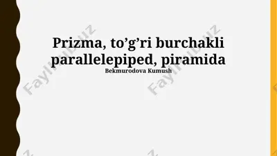 prizma, toʼgʼri burchakli parallelepiped, piramida — PPTX