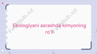 ekologiyani asrashda kimyoning ro‘li — PPTX