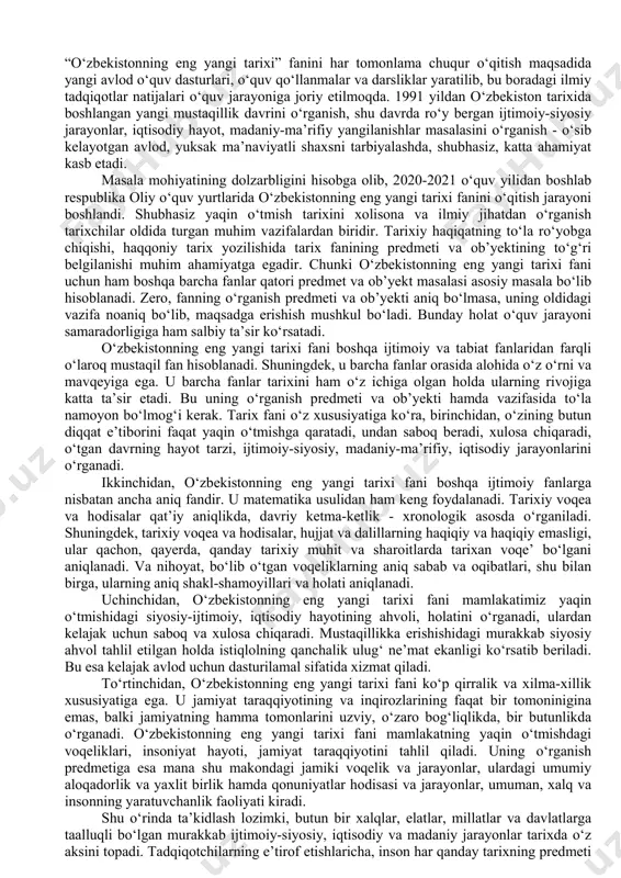 lar, monografiyalar, risolalar, darsliklar, o‘quv qo‘llanmalari, hujjat va materiallardan keng foydalanilgan. 2020-2021 o‘quv yilidan boshlab respublika oliy o‘quv yurtlarining barcha ta’lim yo‘nalishlarida “o‘zbekistonning eng yangi tarixi” fani asosiy fanlardan biri sifatida o‘quv rejaga kiritildi. shu munosabat bilan bu fanni o‘qitish yuzasidan o‘quv dasturlari ishlab chiqilib, yangi avlod o‘quv adabiyotlari nashr etila boshladi. ushbu darslikda “o‘zbekistonning eng yangi tarixi” o‘quv fanining predmeti, maqsad va vazifalari, mustaqillikka erishish arafasida o‘zbekistondagi ijtimoiy-siyosiy jarayonlar, mustaqil o‘zbekiston respublikasining tashkil topishi va uning tarixiy ahamiyati, o‘zbekistonning o‘ziga xos istiqlol va taraqqiyot yo‘li, respublikada demokratik, fuqarolik jamiyati asoslarining shakllanishi, amalga oshirilgan siyosiy islohotlar, ijtimoiy-iqtisodiy o‘zgarishlar, bozor munosabatlarining rivojlanishi, ma’naviy va madaniy hamda ta’lim sohasida amalga oshirilgan islohotlar, mustaqillik yillarida qoraqalpog‘iston respublikasidagi o‘zgarishlar, o‘zbekistonning jahon hamjamiyatiga integratsiyalashuvi hamda xalqaro reyting va indekslardagi o‘rni va nufuzining ortib borishi kabi masalalar yoritib berilgan. darslik o‘zbekiston respublikasi oliy va o‘rta maxsus ta’lim vazirligining “oliy va o‘rta maxsus, kasb-hunar ta’limi tizimi uchun …