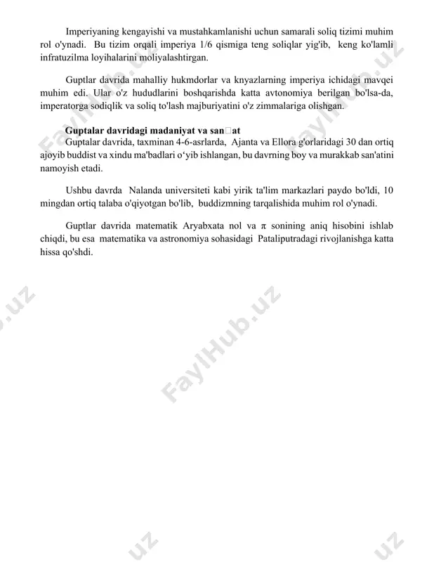 mmalariga olishgan. guptalar davridagi madaniyat va sanʼat guptalar davrida, taxminan 4-6-asrlarda, ajanta va ellora g'orlaridagi 30 dan ortiq ajoyib buddist va xindu ma'badlari oʻyib ishlangan, bu davrning boy va murakkab san'atini namoyish etadi. ushbu davrda nalanda universiteti kabi yirik ta'lim markazlari paydo bo'ldi, 10 mingdan ortiq talaba o'qiyotgan bo'lib, buddizmning tarqalishida muhim rol o'ynadi. guptlar davrida matematik aryabxata nol va π sonining aniq hisobini ishlab chiqdi, bu esa matematika va astronomiya sohasidagi pataliputradagi rivojlanishga katta hissa qo'shdi. 📌xulosa гупта империяси ҳиндистон тарихида санъат, адабиёт ва фаннинг гуллаб-яшнаши билан эсда қолди. унинг таъсири ҳиндистон маданиятига чуқур кириб борди ва кейинги авлодларга улкан мерос қолдирди. 📚foydalanilgan adabiyotlar 1. флинн, т. ўрта аср ҳиндистони: гупта империяси ва унинг маданияти. 2. шастри, а. гупта даври ҳиндистонининг иқтисодиёти. 3. бхаттачария, б. гупта империяси давридаги санъат ва меъморчилик. 4. рамачандран, к. гупталар давридаги илм-фан ва адабиёт. 5. мишра, в