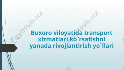buxoro viloyatida transport xizmatlari ko'rsatishni yanada rivojlantirish yo'llari — PPTX