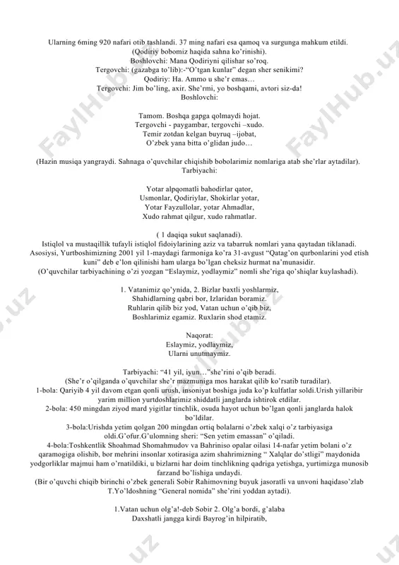ola: 1937-1939 yillar… qatag’onning qaro kunlari… tarbiyachi: o’zbekistonda o’sha yillari manbalarda qayt etishicha, 43 mingdan ziyod kishi qamoqqa olindi. ularning 6ming 920 nafari otib tashlandi. 37 ming nafari esa qamoq va surgunga mahkum etildi. (qodiriy bobomiz haqida sahna ko’rinishi). boshlovchi: mana qodiriyni qilishar so’roq. tergovchi: (gazabga to’lib):-“o’tgan kunlar” degan sher senikimi? qodiriy: ha. ammo u she’r emas… tergovchi: jim bo’ling, axir. she’rmi, yo boshqami, avtori siz-da! boshlovchi: tamom. boshqa gapga qolmaydi hojat. tergovchi - paygambar, tergovchi –xudo. temir zotdan kelgan buyruq –ijobat, o’zbek yana bitta o’glidan judo… (hazin musiqa yangraydi. sahnaga o’quvchilar chiqishib bobolarimiz nomlariga atab she’rlar aytadilar). tarbiyachi: yotar alpqomatli bahodirlar qator, usmonlar, qodiriylar, shokirlar yotar, yotar fayzullolar, yotar ahmadlar, xudo rahmat qilgur, xudo rahmatlar. ( 1 daqiqa sukut saqlanadi). istiqlol va mustaqillik tufayli istiqlol fidoiylarining aziz va tabarruk nomlari yana qaytadan tiklanadi. asosiysi, yurtboshimizning 2001 yil 1-maydagi farmoniga ko’ra 31-avgust “qatag’on qurbonlarini yod etish kuni” deb e’lon qilinishi …