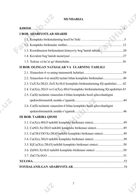 ..................................................................3 i bob. adabiyotlar sharhi 1.1. kompleks birikmalarning hosil bo’lishi ………..................………………5 1.2. kompleks birikmalar sinflari....................…………………………........ .12 1.3. koordinasion birikmalarni kimyoviy bog’lanish tabiati.............................20 1.4. kovalent bog’lanish nazariyasi ..................................................................27 1.5. xulosa va ba’zi qo’shimchalar...................................................................36 ii bob. olingan natijalar va ularning tahlili 2.1. xinazolon-4 va uning tautomerik holatlari.................................................39 2.2. xinazolon-4 ni mis(ii) tuzlari bilan kompleks birikmalari.........................40 2.3. cux.xz.2h2o, znx.xz.h2o kompleks birikmalarining iq-spektrlari........42 2.4. cu(xz)2.3h2o va co(xz)2.4h2o kompleks birikmalarining iq-spektrlari.43 2.5. cu(ii) tuzlarini xinazolon-4 bilan kompleks hosil qiluvchanligini spektrofotometrik usulda o’rganish.............................................................44 2.6. co(ii) tuzlarini xinazolon-4 bilan kompleks hosil qiluvchanligini spektrofotometrik usulda o’rganish.............................................................46 iii bob. tajriba qismi 3.1. co(xz)2.4h2o tarkibli kompleks birikmasi sintezi......................................49 3.2. cuno3.xz.2h2o tarkibli kompleks birikmasi sintezi..................................49 3.3. cuch3coo.xz.2h2o tarkibli kompleks birikmasi sintezi..........................49 3.4. cu(xz)2.3h2o tarkibli kompleks birikmasi sintezi......................................50 3.5. k[cu(xz)3.2h2o] tarkibli kompleks birikmasi sintezi................................50 3.6. znno3.xz.h2o tarkibli kompleks birikmasi sintezi ...................................50 3.7. zncl.xz.h2o ...............................................................................................51 xulosa........................................