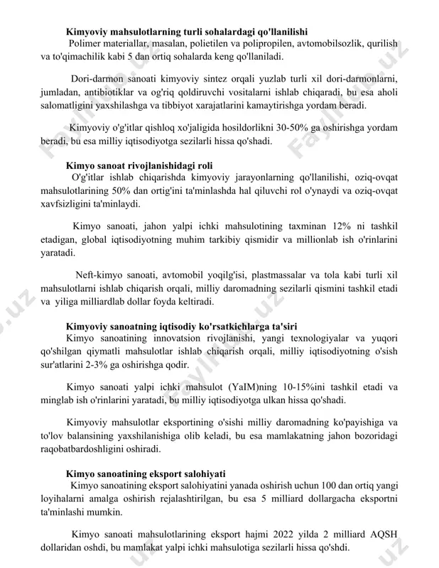 g qo'llaniladi. dori-darmon sanoati kimyoviy sintez orqali yuzlab turli xil dori-darmonlarni, jumladan, antibiotiklar va og'riq qoldiruvchi vositalarni ishlab chiqaradi, bu esa aholi salomatligini yaxshilashga va tibbiyot xarajatlarini kamaytirishga yordam beradi. kimyoviy o'g'itlar qishloq xo'jaligida hosildorlikni 30-50% ga oshirishga yordam beradi, bu esa milliy iqtisodiyotga sezilarli hissa qo'shadi. kimyo sanoat rivojlanishidagi roli o'g'itlar ishlab chiqarishda kimyoviy jarayonlarning qo'llanilishi, oziq-ovqat mahsulotlarining 50% dan ortig'ini ta'minlashda hal qiluvchi rol o'ynaydi va oziq-ovqat xavfsizligini ta'minlaydi. kimyo sanoati, jahon yalpi ichki mahsulotining taxminan 12% ni tashkil etadigan, global iqtisodiyotning muhim tarkibiy qismidir va millionlab ish o'rinlarini yaratadi. neft-kimyo sanoati, avtomobil yoqilg'isi, plastmassalar va tola kabi turli xil mahsulotlarni ishlab chiqarish orqali, milliy daromadning sezilarli qismini tashkil etadi va yiliga milliardlab dollar foyda keltiradi. kimyoviy sanoatning iqtisodiy ko'rsatkichlarga ta'siri kimyo sanoatining innovatsion rivojlanishi, yangi texnologiyalar va yuqori qo'shilgan qiymatli mahsulotlar ishlab chiqarish orqali, milliy iqtisodiyotning o'sish sur'atlarini 2-3% ga oshirishga qodir. kimyo sanoati yalpi ichki mahsulot …