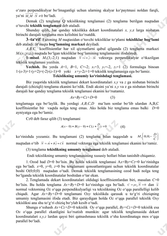 ish formulasi ga koʻra. yoki (2) tenglikka ega boʻlamiz. shunday qilib q tekislikning ixtiyoriy m(x;y;z) nuqtasining koordinatali (2) tenglamani qanoatlantirar ekan. q tekislikda yotmagan hech bir nuqtaning koordinatalari bu tenglamani qanoatlantirmaydi, chunki bu holda va vektorlar oʻzaro perpendikulyar boʻlmaganligi uchun ularning skalyar koʻpaytmasi noldan farqli, ya‘ni boʻladi. demak (2) tenglama q tekislikning tenglamasi (2) tenglama berilgan nuqtadan oʻtuvchi tekislik tenglamasi deb ataladi. shunday qilib, har qanday tekislikka dekart koordinatalari x, y,z larga nisbatan birinchi darajali tenglama mos kelishini koʻrsatdik. 3–ta‘rif. fazoning m nuqtasidan oʻtuvchi tekisliklar toʻplami tekisliklar bogʻlami deb ataladi. m nuqta bogʻlamning markazi deyiladi. a,b,c koeffitsientlar har xil qiymatlarni qabul qilganda (2) tenglama markazi m1(x1;u1;z1) nuqtada boʻlgan tekisliklar bogʻlamining tenglamasini ifodalaydi. 1–misol. m1(3;-2;1) nuqtadan vektorga perpendikulyar oʻtkazilgan tekislik tenglamasi yozilsin. yechish. bu yerda a=1, v=1, s=-2; x1=3, u1=-2, z1=1 (2) formulaga binoan 1·(x-3)+1·(u+2)+(-2)·(z-1)=0 yoki x+u-2z+1=0 tekislik tenglamasiga ega boʻlamiz. tekislikning umumiy koʻrinishdagi tenglamasi. biz yuqorida tekislik tenglamasi dekart koordinatalari …