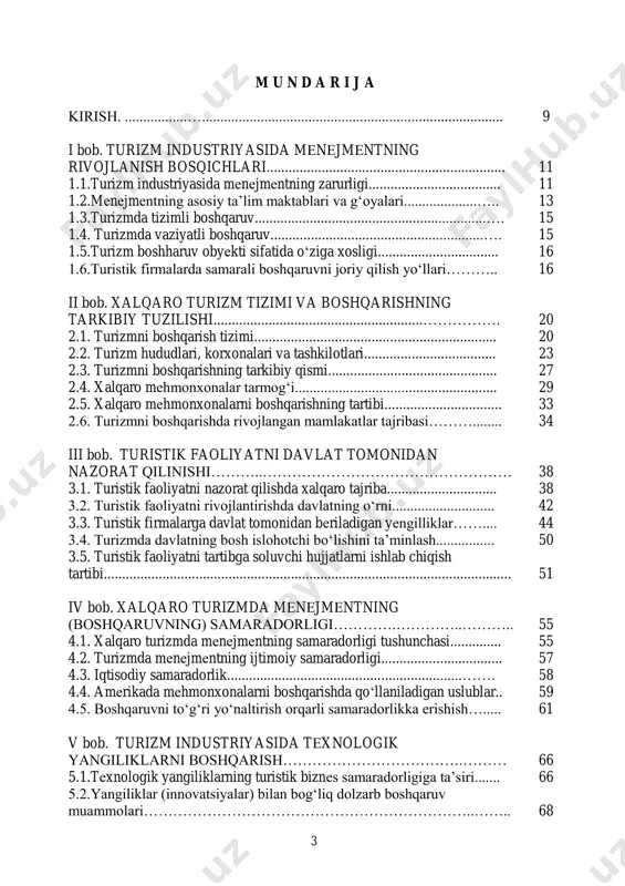 ................................... 20 2.2. turizm hududlari, korxonalari va tashkilotlari.................................... 23 2.3. turizmni boshqarishning tarkibiy qismi.............................................. 27 2.4. xalqaro mеhmonxonalar tarmog‘i....................................................... 29 2.5. xalqaro mеhmonxonalarni boshqarishning tartibi................................ 33 2.6. turizmni boshqarishda rivojlangan mamlakatlar tajribasi………........ 34 iii bob. turistik faoliyatni davlat tomonidan nazorat qilinishi………..…………………………………………… 38 3.1. turistik faoliyatni nazorat qilishda xalqaro tajriba.............................. 38 3.2. turistik faoliyatni rivojlantirishda davlatning o‘rni............................ 42 3.3. turistik firmalarga davlat tomonidan bеriladigan yеngilliklar…….... 44 3.4. turizmda davlatning bosh islohotchi bo‘lishini ta’minlash................ 50 3.5. turistik faoliyatni tartibga soluvchi hujjatlarni ishlab chiqish tartibi............................................................................................................... 51 iv bob. xalqaro turizmda mеnеjmеntning (boshqaruvning) samaradorligi………….…………..……….. 55 4.1. xalqaro turizmda mеnеjmеntning samaradorligi tushunchasi.............. 55 4.2. turizmda mеnеjmеntning ijtimoiy samaradorligi................................. 57 4.3. iqtisodiy samaradorlik................................................................……. 58 4.4. amеrikada mеhmonxonalarni boshqarishda qo‘llaniladigan uslublar.. 59 4.5. boshqaruvni to‘g‘ri yo‘naltirish orqarli samaradorlikka erishish…..... 61 v bob. turizm industriyasida tеxnologik yangiliklarni boshqarish……………………………….……… 66 5.1.tеxnologik yangiliklarning turistik biznеs samaradorligiga ta’siri....... 66 5.2.yangiliklar (innovatsiyalar) bilan bog‘liq dolzarb boshqaruv muammolari…………………………………………………………..…….. 68 4 5.3. internetning turizm …