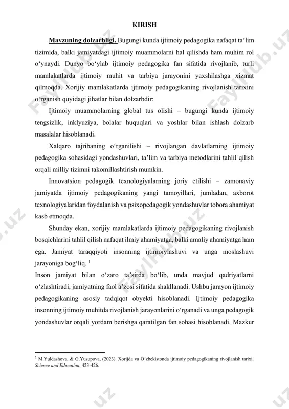 dagogika rivojlanish bosqichlari, muhim gʻoyalar va asosiy yoʻnalishlarni tahlil qilish orqali ushbu fan sohasining bugungi kunga qadar bosib oʻtgan yoʻlini koʻrsatish maqsad qilingan. shuningdek, kurs ishida turli davlatlarda ijtimoiy pedagogik tizimlarning shakllanishi va ularning oʻziga xos jihatlari ham tahlil qilinadi. kurs ishining dolzarbligi shundaki, globallashuv jarayonida har bir mamlakatning ijtimoiy pedagogik tajribasi boshqa davlatlar uchun ham foydali boʻlishi mumkin. shuning uchun xorijiy mamlakatlarning tajribasini oʻrganish ijtimoiy pedagogikaning nazariy va amaliy asoslarini yanada chuqur tushunishga yordam beradi. tadqiqot obyekti. ijtimoiy pedagogikaning zamonaviy tendensiyalari va xorijiy tajribaning ahamiyati. ijtimoiy pedagogikaning ilmiy asoslari va rivojlanish bosqichlari; xorijiy mamlakatlarda ijtimoiy pedagogikaning shakllanishi va rivojlanishi; tadqiqot predmeti: xorijiy mamlakatlarda ijtimoiy pedagogikaning shakllanishi, rivojlanish bosqichlari, asosiy nazariy konsepsiyalari va amaliy tajribalari, shuningdek, muayyan tarixiy sharoitda ijtimoiy-pedagogik faoliyatning jamiyat taraqqiyotiga taʼsiri. kurs ishining asosiy maqsadi – xorijiy mamlakatlarda ijtimoiy pedagogikaning rivojlanish bosqichlarini tahlil qilish, yetakchi taʼlim tizimlarining tajribasini oʻrganish va ularning oʻziga xos xususiyatlarini aniqlashdir. ushbu tadqiqot …