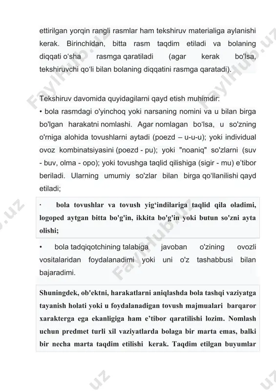 komplekslarining umumiy soni (10 yoki 100?); 2. ularning ma’nosi qanchalik differensiallashganligi (tovush kompleksi yordamida muayyan ob'ektlar, harakatlar, fazilatlarning barqaror belgilanishi); 3. lug‘atda umumiy ishlatiladigan so'zlarning mavjudligi va ularning bola tomonidan qo‘llaydigan "noaniq" so‘zlar va tovush komplekslari, shuningdek og'zaki bo'lmagan vositalar o‘rtasidagi mutanosiblik; so'zlashuvning bo'g'inli tuzilishini, muloqotda bola tomonidan qo‘llaydigan keng tarqalgan va "noaniq" so'zlarni rivojlanganlik darajasi; 4. taqlid yordamida alohida bo‘g‘in va so‘zlarni qaytarish; 5. muloqotda bolaning faolligi va tashabbuskorligi; 6. nutqni tushunish xususiyatlari va darajasi: bola unga tanish bo'lgan odatiy holatlarda iltimos, talablarga, ongli ravishda javob beradishi. verbal vositalarga ega bo‘lgan bolalarni tekshirish usullari dastlabki ko'rikdan o'tkazish jarayonida bolaning biron bir darajada leksik vositalarni bilishi aniqlangan hollarda, ularning shakllanish darajasi va yosh normalariga muvofiqligini aniqlash zarurati tug'iladi. bu maqsadda maxsus tekshirish jarayonida bir qator usullardan foydalaniladi. 1. eng oddiy usulllardan biri - bu maxsus tanlangan rasmlarga ko'ra ob'ektlar, harakatlar, sifatlarni nomlash. bu usul bolaning rasmga mos keladigan so'z bilan …