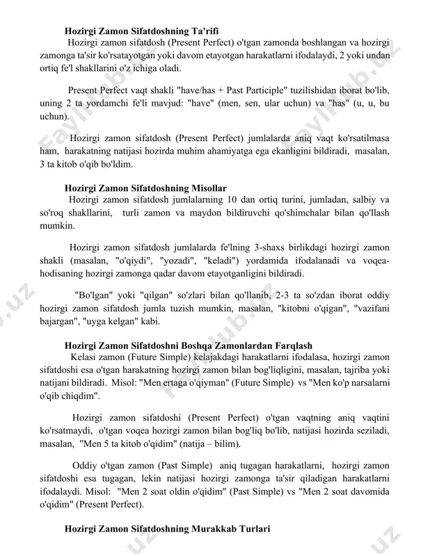 avom etayotgan harakatlarni ifodalaydi, 2 yoki undan ortiq fe'l shakllarini o'z ichiga oladi. present perfect vaqt shakli "have/has + past participle" tuzilishidan iborat bo'lib, uning 2 ta yordamchi fe'li mavjud: "have" (men, sen, ular uchun) va "has" (u, u, bu uchun). hozirgi zamon sifatdosh (present perfect) jumlalarda aniq vaqt ko'rsatilmasa ham, harakatning natijasi hozirda muhim ahamiyatga ega ekanligini bildiradi, masalan, 3 ta kitob o'qib bo'ldim. hozirgi zamon sifatdoshning misollar hozirgi zamon sifatdosh jumlalarning 10 dan ortiq turini, jumladan, salbiy va so'roq shakllarini, turli zamon va maydon bildiruvchi qo'shimchalar bilan qo'llash mumkin. hozirgi zamon sifatdosh jumlalarda fe'lning 3-shaxs birlikdagi hozirgi zamon shakli (masalan, "o'qiydi", "yozadi", "keladi") yordamida ifodalanadi va voqea-hodisaning hozirgi zamonga qadar davom etayotganligini bildiradi. "bo'lgan" yoki "qilgan" so'zlari bilan qo'llanib, 2-3 ta so'zdan iborat oddiy hozirgi zamon sifatdosh jumla tuzish mumkin, masalan, "kitobni o'qigan", "vazifani bajargan", "uyga kelgan" kabi. hozirgi zamon sifatdoshni boshqa zamonlardan farqlash kelasi zamon (future simple) …