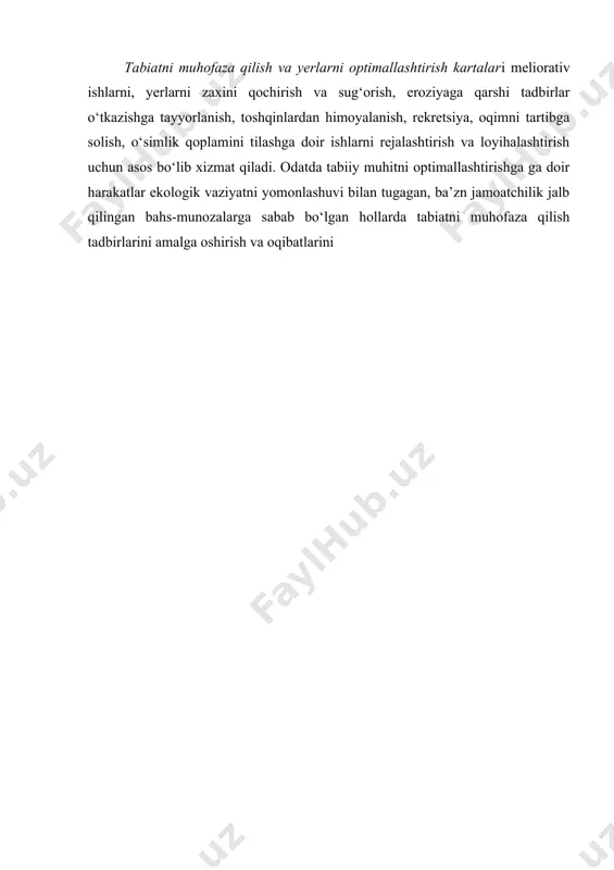 iladigan tadbirlar ko‘rsatiladigan kartalar ko‘rinishida tuziladi. tabiatni muhofaza qilish va yerlarni optimallashtirish kartalari meliorativ ishlarni, yerlarni zaxini qochirish va sug‘orish, eroziyaga qarshi tadbirlar o‘tkazishga tayyorlanish, toshqinlardan himoyalanish, rekretsiya, oqimni tartibga solish, o‘simlik qoplamini tilashga doir ishlarni rejalashtirish va loyihalashtirish uchun asos bo‘lib xizmat qiladi. odatda tabiiy muhitni optimallashtirishga ga doir harakatlar ekologik vaziyatni yomonlashuvi bilan tugagan, ba’zn jamoatchilik jalb qilingan bahs-munozalarga sabab bo‘lgan hollarda tabiatni muhofaza qilish tadbirlarini amalga oshirish va oqibatlarini