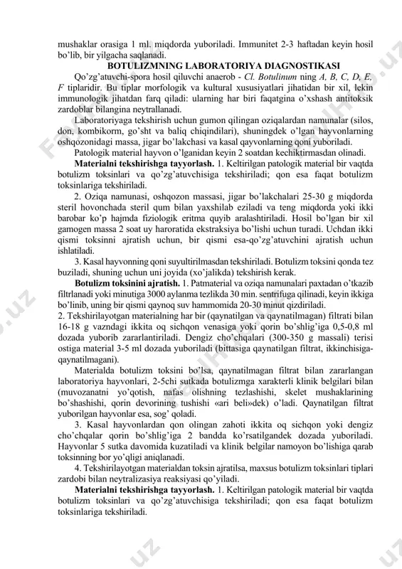 tda o’ladi. qo’zg’atuvchi sporalari juda chidamli. ular 5-6 soat qaynatilganida halok bo’ladi. shuning uchun botulizm sporasini zarasizlantirish uchun uni 1200sda 30 minut avtoklavlash kerak. sporalar past haroratga chidamli va -190s da o’lmaydi. -160sda bir yil saqlanadi. shuning uchun ko’p miqdorda sporasi bor muzlagan substratlar zaharli bo’lishi mumkin. ular suyuq moddalarda qaynatilganda 15-20 minutdan keyin, zich moddada esa 2 soatdan keyin parchalanadi. bakteriya sporalari 5% li fenolda bir sutka, 10% li xlorid kislotasi uy haroratida bir soatda, 40% li formalin ikki barobar suyultirilganda 24 soatda o’ldiradi. patogenligi. anaerob sharoitlarda hayvon organizmi, o’simlik va hayvon mahsulotlarida, hamda maxsus oziqa muhitlarda cl.botulinum neyrotoksinlar guruhiga kiruvchi kuchli ekzotoksin hosil qiladi. bu toksin barcha ma’lum tabiiy zaharlardan kuchli bo’lib, uning 10 mg kristali shakli butun yer shari xalqini zaharlashi mumkin (s. martinov, 1969). toksin tarkibida beshta faktori bor- neyrotoksin, gemolizin, gemolizin-gemagglyutinin, lipaza va proteaza. itlar, mushuklar, bo’ri, kayotlar va boshqa yirtqichlar kasallikka chidamli. laboratoriya hayvonlaridan …