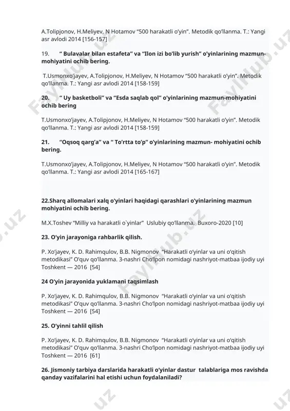 llanma. t.: yangi asr avlodi 2014 [158-159] 21. “oqsoq qarg’a” va “ to’rtta to’p” o’yinlarining mazmun- mohiyatini ochib bering. t.usmonxo’jayev, a.tolipjonov, h.meliyev, n hotamov “500 harakatli o’yin”. metodik qo’llanma. t.: yangi asr avlodi 2014 [165-167] 22.sharq allomalari xalq o‘yinlari haqidagi qarashlari o’yinlarining mazmun mohiyatini ochib bering. m.x.toshev “milliy va harakatli o`yinlar” uslubiy qo’llanma. buxoro-2020 [10] 23. o‘yin jarayoniga rahbarlik qilish. p. xo‘jayev, k. d. rahimqulov, b.b. nigmonov “harakatli o‘yinlar va uni o‘qitish metodikasi” o’quv qo’llanma. 3-nashri cho‘lpon nomidagi nashriyot-matbaa ijodiy uyi toshkent — 2016 [54] 24 o‘yin jarayonida yuklamani taqsimlash p. xo‘jayev, k. d. rahimqulov, b.b. nigmonov “harakatli o‘yinlar va uni o‘qitish metodikasi” o’quv qo’llanma. 3-nashri cho‘lpon nomidagi nashriyot-matbaa ijodiy uyi toshkent — 2016 [54] 25. o‘yinni tahlil qilish p. xo‘jayev, k. d. rahimqulov, b.b. nigmonov “harakatli o‘yinlar va uni o‘qitish metodikasi” o’quv qo’llanma. 3-nashri cho‘lpon nomidagi nashriyot-matbaa ijodiy uyi toshkent — 2016 [61] 26. jismoniy tarbiya darslarida harakatli o‘yinlar …