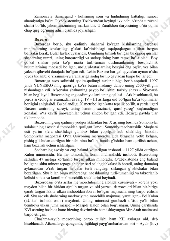 marosimi bo'lib o'tdi. masjid yana faoliyat yurita boshladi. bugungi kunda xatirchi tumanini o'zining mahobatli ko'rinishi bilan bezab turgan bu masjid kishilarni ezgulikka chorlab, namozxonlarga sharoit yaratib bermoqda. o'tmishimizni avaylash, tarixiy obidalarni e'zozlash, asori-atiqalarni, qolaversa, xalqimizning buyuk o'tmishi, yashayotgan ijtimoiy hayoti va kelajagi bilan bevosita bog'liqdir. bu xususiyatlar millatimiz va xalqimizning milliy qadriyati bo'lib, azaldan ularning qon-qoniga singib ketgan. samarqand samarqand — jahonning eng qadimiy shaharlaridan biri, rim, afina, vavilonlarning tengdoshidir. o’tmishning shoirlari va tarixchilari uni chinakam «sharq jannatmakon bog’i», «yer yuzi», «sharq olamining bebaho durdonasi», «jahon mamlakatlarning bezagi», «sharqning rim kabi shahri»… va hokazolar kabi go’zal o’xshatishlarni bejiz bag’ishlamagan edilar. samarqand vujudga kelgan zarafshon daryosi vodiysining tabiiy mo’l-ko’lligi «avesto» ning muqaddas she’rlarida maqtalgan edi. eramizdan avvalgi 1-ming yillikning o’rtalarida yunon manbalari samarqand shahri haqida nomini marokand shaklida aytib o’tganlar, o’rta asrlar davrida qadimiy samarqandning xarobalari afrosiyob deb nomlanadigan bo’ldi. samarqand shahri haqida eng birinchi yozma fikr eramizdan avvalgi 329 yilga …