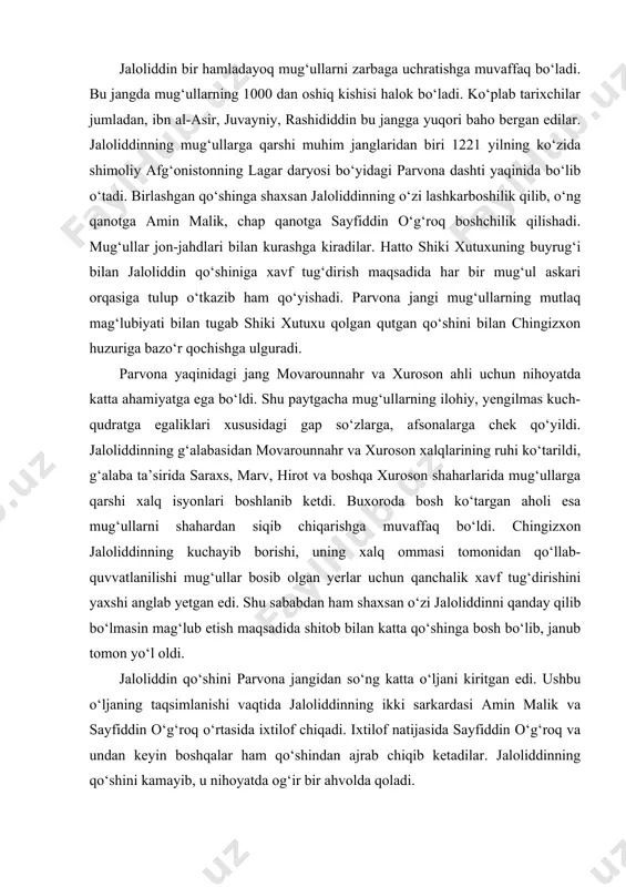 gan aholi esa mug‘ullarni shahardan siqib chiqarishga muvaffaq bo‘ldi. chingizxon jaloliddinning kuchayib borishi, uning xalq ommasi tomonidan qo‘llab-quvvatlanilishi mug‘ullar bosib olgan yerlar uchun qanchalik xavf tug‘dirishini yaxshi anglab yetgan edi. shu sababdan ham shaxsan o‘zi jaloliddinni qanday qilib bo‘lmasin mag‘lub etish maqsadida shitob bilan katta qo‘shinga bosh bo‘lib, janub tomon yo‘l oldi. jaloliddin qo‘shini parvona jangidan so‘ng katta o‘ljani kiritgan edi. ushbu o‘ljaning taqsimlanishi vaqtida jaloliddinning ikki sarkardasi amin malik va sayfiddin o‘g‘roq o‘rtasida ixtilof chiqadi. ixtilof natijasida sayfiddin o‘g‘roq va undan keyin boshqalar ham qo‘shindan ajrab chiqib ketadilar. jaloliddinning qo‘shini kamayib, u nihoyatda og‘ir bir ahvolda qoladi. jaloliddinning uni tark etgan sarkardalarga qayta ittifoq tuzish, dushmanga qarshi birgalikda kurash olib borish to‘g‘risidagi murojaati zoye ketdi. jaloliddin ichak og‘rig‘i kasaliga duchor bo‘lib turgan paytida mug‘ullarning ilg‘or guruhi gardezga (g‘aznadan 50 km. sharqda joylashgan shahar) o‘rnashganligidan xabardor bo‘ladi. jaloliddin xastaligiga qaramasdan gardezdagi mug‘ul askarlariga to‘satdan zarba berib, ularni mag‘lubiyatga uchratadi. u …