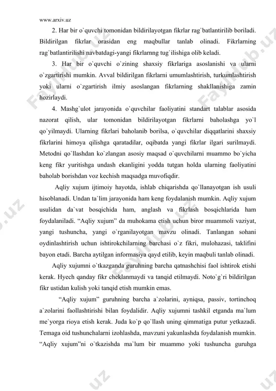 ustidan kulish yoki tanqid etish mumkin emas. “aqliy xujum” guruhning barcha a`zolarini, ayniqsa, passiv, tortinchoq a`zolarini faollashtirishi bilan foydalidir. aqliy xujumni tashkil etganda ma`lum me`yorga rioya etish kerak. juda ko`p qo`llash uning qimmatiga putur yetkazadi. temaga oid tushunchalarni izohlashda, mavzuni yakunlashda foydalanish mumkin. “aqliy xujum”ni o`tkazishda ma`lum bir muammo yoki tushuncha guruhga ma`lum qilindi va unga doir fikr va mulohazalarni, bilimlarni bayon etish taklif etiladi. biror kishi fikrlarni qayd etib boradi. masalan: “talabaning muvaffaqiyatli o`qishi uchun ta`sir etuvchi faktorlar” muhokama etilsa: talabanng faolligi, bilim darajasi, qiziqishi, ta`limning uyushtirilishi, texnik vositalarini qo`llanishi, kompyuterdan foydalanish, darslik va qo`llanmalar mavjudligi ta`lim jarayonini rejalashtirilishi, ta`lim mazmunini aniq bo`lishi, talabanng iqtisodiy ta`minoti, tarbiyaviy ishlarning qo`yilishi va hakozo fikrlar bildirilishi mumkin. keng va atroflicha fikr bayon etilishga erishish foydalidir. barcha fikrlar qayd etiladi. so`ngra ularning ahamiyati muhokama qilinadi. fikrlarning ahamiyatiga qarab o`rnini belgilash ham mumkin. har bir fan o`qituvchisi “aqliy hujum” uchun tavsiya etiladigan temalarni aniqlashi …