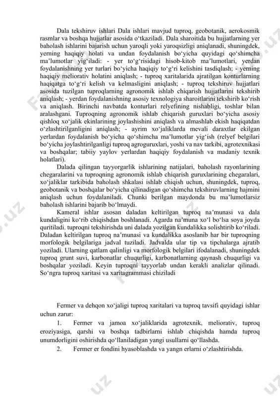 amini maʼlum masshtabda kichraytirilgan holda qog‘ozga aks ettirish demakdir. tuproqni xaritalashning asosiy vazifasi yer yuzasining maʼlum maydonini xaritasini tuzishdan, tuproq va tuproq hosil qilish sharoitlarini o‘zaro bog‘liqligini o‘rganishdan, tuproq tiplari tipchalari va xillarini tarqalish qonuniyatlarini ochib berishdan iborat. tuproqni xaritalashning asosiy usuli v.v.dokuchayev tomonidan ishlab chiqilgan tuproq geografiyasi usulidir. tuproqni tabiatda va laboratoriya sharoitida birgalikda o‘rganish tuproq hosil bo‘lishi, rivojlanishi, tarqalishi va unumdorligini aniqlash kabi juda murakkab masalalarni hal etishga ѐrdam beradi. tuproqdan va o‘g‘itdan samaraliroq foydalanish yo‘llarini to‘laroq ilmiy asoslab berish uchun bajriladigan xaritaviy ishlar natijasida quyidagilar tuziladi: tuproq xaritalari, agrotuproq raѐnlashtirish xaritalari, tuproqlarni va fermer xo‘jaligi yer -suvlarini sifat jihatidan baholash xaritalari, tuproqlarni agronomik ishlab chiqarish harakteristikasi va har - xil xaritanomalar (o‘zgaruvchan fosfor, kaliy va x.k.) tuziladi. dala tekshiruv ishlari dala ishlari mavjud tuproq, geobotanik, aerokosmik rasmlar va boshqa hujjatlar asosida o‘tkaziladi. dala sharoitida bu hujjatlarning yer baholash ishlarini bajarish uchun yaroqli yoki yaroqsizligi aniqlanadi, shuningdek, yerning …