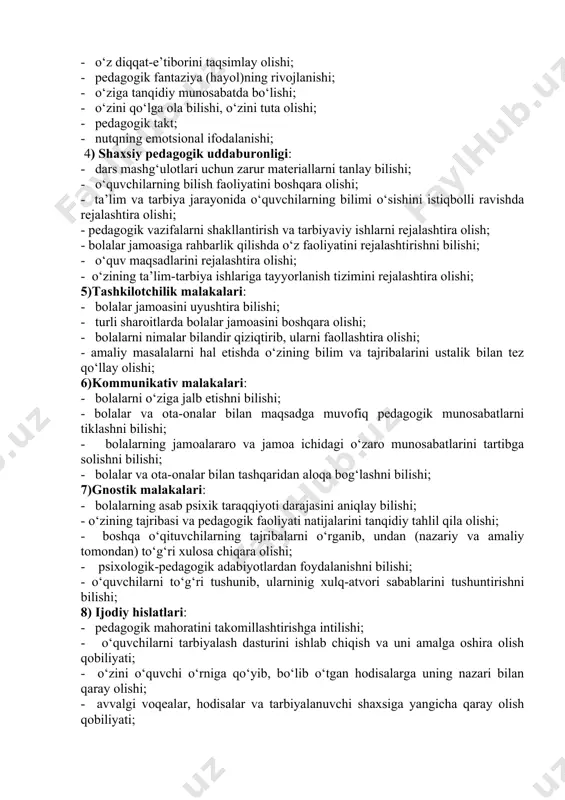 a muvofiq pedagogik munosabatlarni tiklashni bilishi; - bolalarning jamoalararo va jamoa ichidagi o‘zaro munosabatlarini tartibga solishni bilishi; - bolalar va ota-onalar bilan tashqaridan aloqa bog‘lashni bilishi; 7)gnostik malakalari: - bolalarning asab psixik taraqqiyoti darajasini aniqlay bilishi; - o‘zining tajribasi va pedagogik faoliyati natijalarini tanqidiy tahlil qila olishi; - boshqa o‘qituvchilarning tajribalarni o‘rganib, undan (nazariy va amaliy tomondan) to‘g‘ri xulosa chiqara olishi; - psixologik-pedagogik adabiyotlardan foydalanishni bilishi; - o‘quvchilarni to‘g‘ri tushunib, ularninig xulq-atvori sabablarini tushuntirishni bilishi; 8) ijodiy hislatlari: - pedagogik mahoratini takomillashtirishga intilishi; - o‘quvchilarni tarbiyalash dasturini ishlab chiqish va uni amalga oshira olish qobiliyati; - o‘zini o‘quvchi o‘rniga qo‘yib, bo‘lib o‘tgan hodisalarga uning nazari bilan qaray olishi; - avvalgi voqealar, hodisalar va tarbiyalanuvchi shaxsiga yangicha qaray olish qobiliyati; - o‘zining o‘quvchiga pedagogik ta’siri natijalarini oldindan ko‘ra bilishga intilishi. shunday qilib, ko‘rsatib o‘tilgan modelning asosiy tuzilishi tariqasida quyidagilar keltiriladi: · shaxsning jamoatchilik va kasbiy yo‘nalishi; · pedagogik mahorat va qobiliyati; …