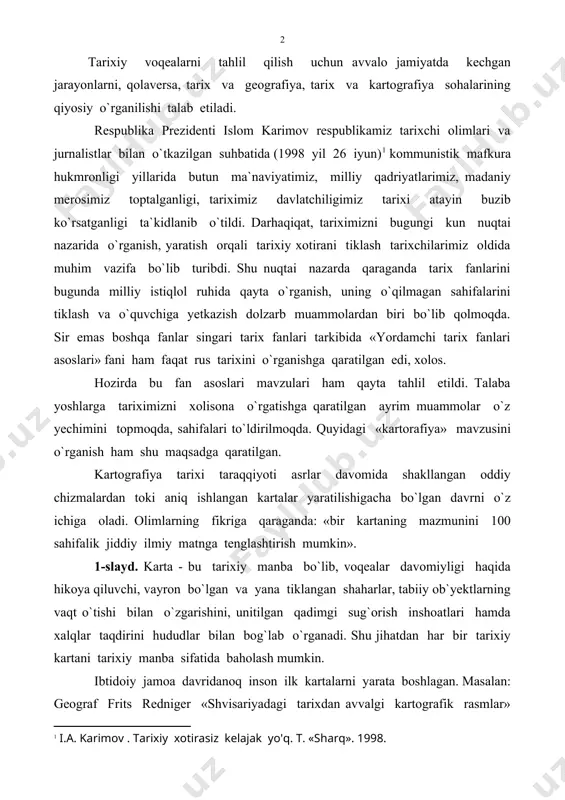 lan bog`lab o`rganadi. shu jihatdan har bir tarixiy kartani tarixiy manba sifatida baholash mumkin. ibtidoiy jamoa davridanoq inson ilk kartalarni yarata boshlagan. masalan: geograf frits redniger «shvisariyadagi tarixdan avvalgi kartografik rasmlar» nomli asarida shvesariyadagi g`orlardan topilgan ikkita suyak plastinkani o`rganish natijasida, plastinkalardagi tasvirlar o`sha joyga oid asosiy yo`llar tasvirlanganligini aniqlaganini yozadi. u ovchilik va baliqchilik keng tarqalgan hududlarda shakllangan. chunki ibtidoiy davrda odamlarning o`zlari yashaydigan manzildagi yo`llar, so`qmoqlar, daryolar haqida ma`lumotga ega bo`lishlari ularning moddiy turmush – tarzlarining yaxshilanishiga, hamda tabiat oldidagi qiyinchiliklarni bartaraf etishlariga yordam bergan. ilmiy adabiyotlarda qadimgi kartalar va kartografiyaning shakllangan davri haqida aniq javob yo`q. ammo bizgacha yetib kelgan kartografik tasvirlar mil. avv. iii- ii ming yilliklarga oiddir. ular orasida shimoliy italiyaning kamonika vodiysidan topilgan bronza davriga oid (mil.avv. ii ming yillik o`rtalari) kartografik tasvirlarda dalalar, so`qmoqlar, irmoqlar va sug`orish kanallari aks ettirilgan . qadimgi karta – tasvirlar gil taxtachalar, papirus va pergamentlarga chizilgan bo`lib, qadimgi …