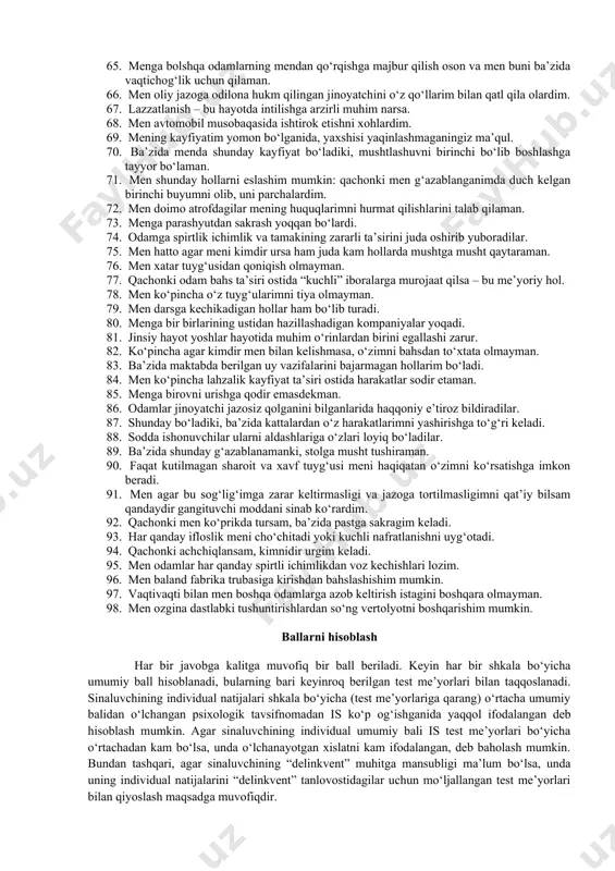 anida, men, albatta, unda ishtirok etgan bo‘lardim. 38. shunday vaqtlar bo‘ladiki, men yolg‘on gapiraman. 39. barchaga qasdma­qasd og‘riqqa chidash hatto yoqimli bo‘ladi. 40. men odamlar bilan bahslashishdan ko‘ra kelishishni xush ko‘raman. 41. agar men qadimgi davrda tug‘ilganimda olijanob qaroqchi bo‘lardim. 42. agar boshqa yo‘li bo‘lmasa, bahsni mushtlashish bilan ham hal qilish mumkin. 43. shunday hollar bo‘ladiki, mening ota­onam, boshqa kattalar mening biroz ichganim uchun xavotirlanardilar. 44. kiyim insonni olomon ichida boshqalardan birinchi qarashdayoq ajratib turishi kerak. 45. agar kinofilmda bitta durustroq mushtlashuv bo‘lmasa – u yomon kino. 46. odamlar qachonki yangi, noodatiy tuyg‘u va kechinmalarga intilsalar – bu me’yoriy hol. 47. ba’zida men darslarda zerikaman. 48. agar olomon ichida kimdir meni tasodifan turtib yuborsa, men, albatta, undan kechirim so‘rashini talab qilaman. 49. agar kimdir mening g‘ashimni keltirsa, men u haqida nimani o‘ylasam, shularni aytishga tayyorman. 50. sayohat va safarlarda men odatiy marshrutdan og‘ishni yoqtiraman. 51. menga yirtqich hayvonlarni o‘rgatish kasbi …