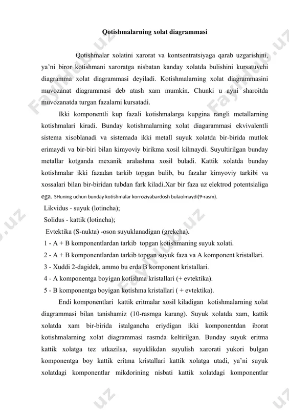 utkazilsa, suyuklikdan suyulish xarorati yukori bulgan komponentga boy kattik eritma kristallari kattik xolatga utadi, ya’ni suyuk xolatdagi komponentlar mikdorining nisbati kattik xolatdagi komponentlar mikdorining nisbatidan butunlay fark kiladi (k va v nuktalardagi komponentlar nisbati). agar suyuk xolatdagi komponentlar aralashmasi yukori xaroratda uzok vakt ushlab, sung aralashma juda sekinlik bilan sovutilsa va kotgan eritma ma’lum vakt yukori xarorat ta’sirida bulsa, kotishma kristallarining tarkibi suyuk xolatdagi komponentlar tarkibidan fark kilmaydi (x va v nuktalar). 1.a + b komponentlar suyuk xolatda; 2.a + b komponentlar suyuk va kattik xolatda; 3.a + b komponentlar kattik xolatda, ya’ni kristall xolatda (a + b komponentlarning kattik eritmasi). kimyoviy mashinasozlikda ishlatiladigan kupchilik konstruktsion materiallar shunday kotishmalardan tayyorlanadi. bunday kotishmalar bir fazali bulgani uchun ularning potentsiallar ayirmasi bulmaydi va shuning uchun bunday kotishmalar korroziyabardosh buladi. bir fazali kotishmalarni korroziyalanishi (n/8 konuni) ikki komponentdan tarkib topgan bir fazali kotishmalarning korroziyalanishini tekshirish natijalarini kursatishicha, kotishmadagi ikkinchi metall mikdorini oshirib borish …