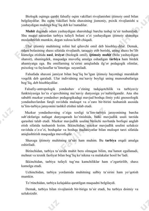 ta’limot vakili amerikalik olim e.torndaykdir. pragmatizm oqimi va uning vakillari d.dyui, a.kombe ham shaxs rivojlanishini biologik nuqtai nazarda asoslaydilar. ular rivojlanishni faqat miqdoriy o’zgarishdan iborat, deb qaraydilar. naslning rolini absolyutlashtirib, uni inson taqdirida hal qiluvchi ahamiyatga ega deb biladilar. demak, bir guruh xorijiy olimlar rivojlanishni biologik (nasliy) omilga bog’laydilar. biologik oqimga qarshi falsafiy oqim vakillari rivojlanishni ijtimoiy omil bilan belgilaydilar. bu oqim vakillari bola shaxsining jismoniy, psixik rivojlanishi u yashaydigan muhitga bog’liq deb ko’rsatadilar. muhit deganda odam yashaydigan sharoitdagi barcha tashqi ta’sir tushuniladi. shu nuqtai nazardan tarbiya tufayli bolani o’zi yashaydigan ijtimoiy sharoitga moslashtirish mumkin, degan xulosa kelib chiqadi. ular ijtiomiy muhitning rolini hal qiluvchi omil deb hisoblay-dilar. demak, odam bolasining shaxs sifatida rivojlanib, taraqqiy etib borishi, uning shaxs bo’lib kamolga etishida nasl, irsiyat (biologik omil), ijtimoiy muhit (bola yashaydigan sharoit), shuningdek, maqsadga muvofiq amalga oshadigan tarbiya ham birdek ahamiyatga ega. bu omillarning ta’sirini aniqlashda ilg’or pedagogik olimlar, psixolog va …