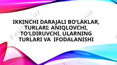 ikkinchi darajali bo'laklar, turlari - aniqlovchi, to'ldiruvchi, ularning turlari va  ifodalanishi — PPTX